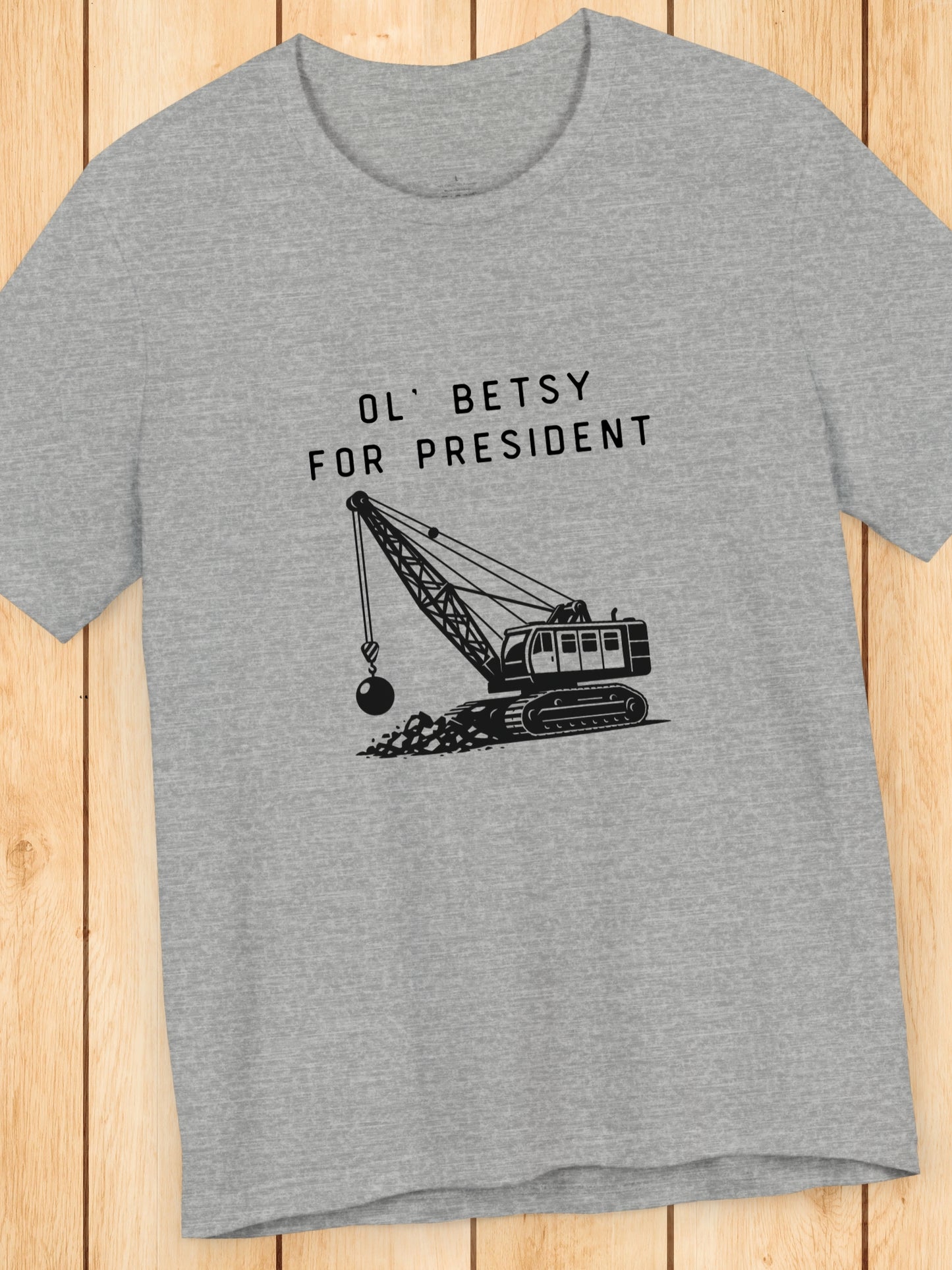 'Ol' Betsy for President' Wrecking Ball Machine Graphic Unisex T-Shirt, Government Reform, Political