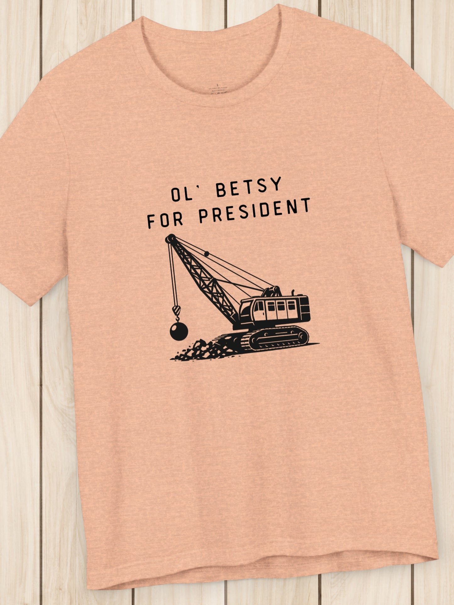 'Ol' Betsy for President' Wrecking Ball Machine Graphic Unisex T-Shirt, Government Reform, Political