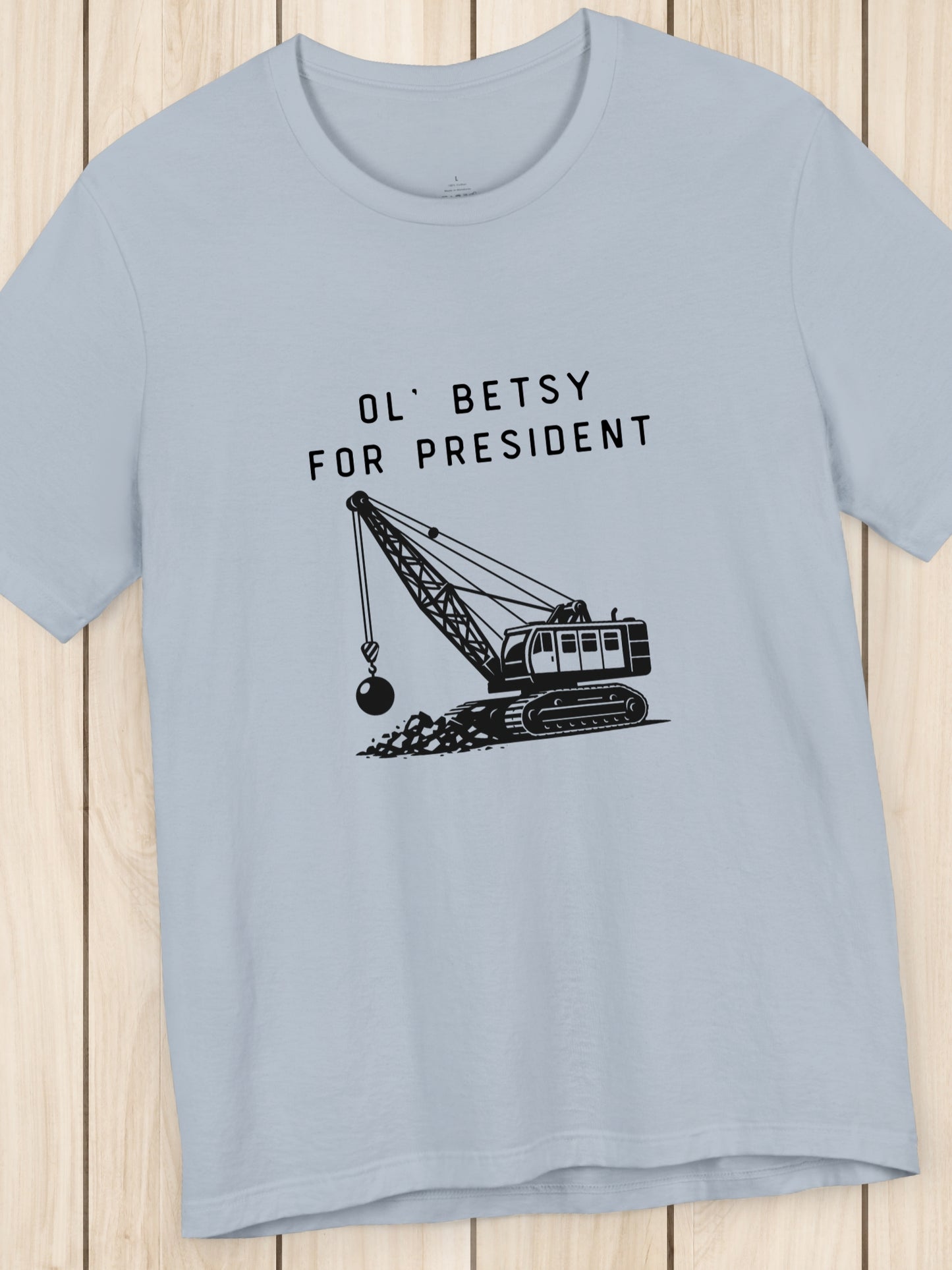 'Ol' Betsy for President' Wrecking Ball Machine Graphic Unisex T-Shirt, Government Reform, Political