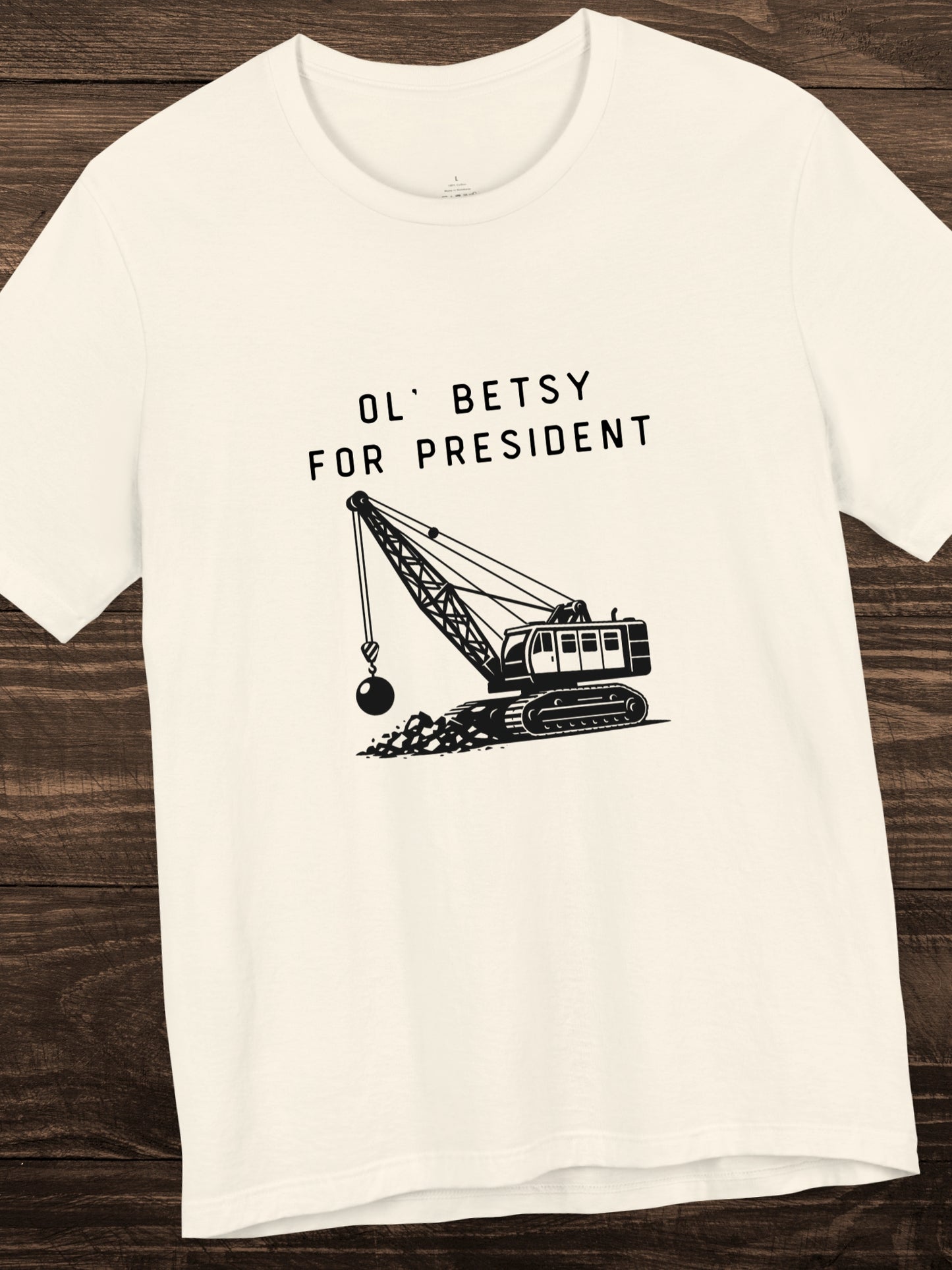 'Ol' Betsy for President' Wrecking Ball Machine Graphic Unisex T-Shirt, Government Reform, Political