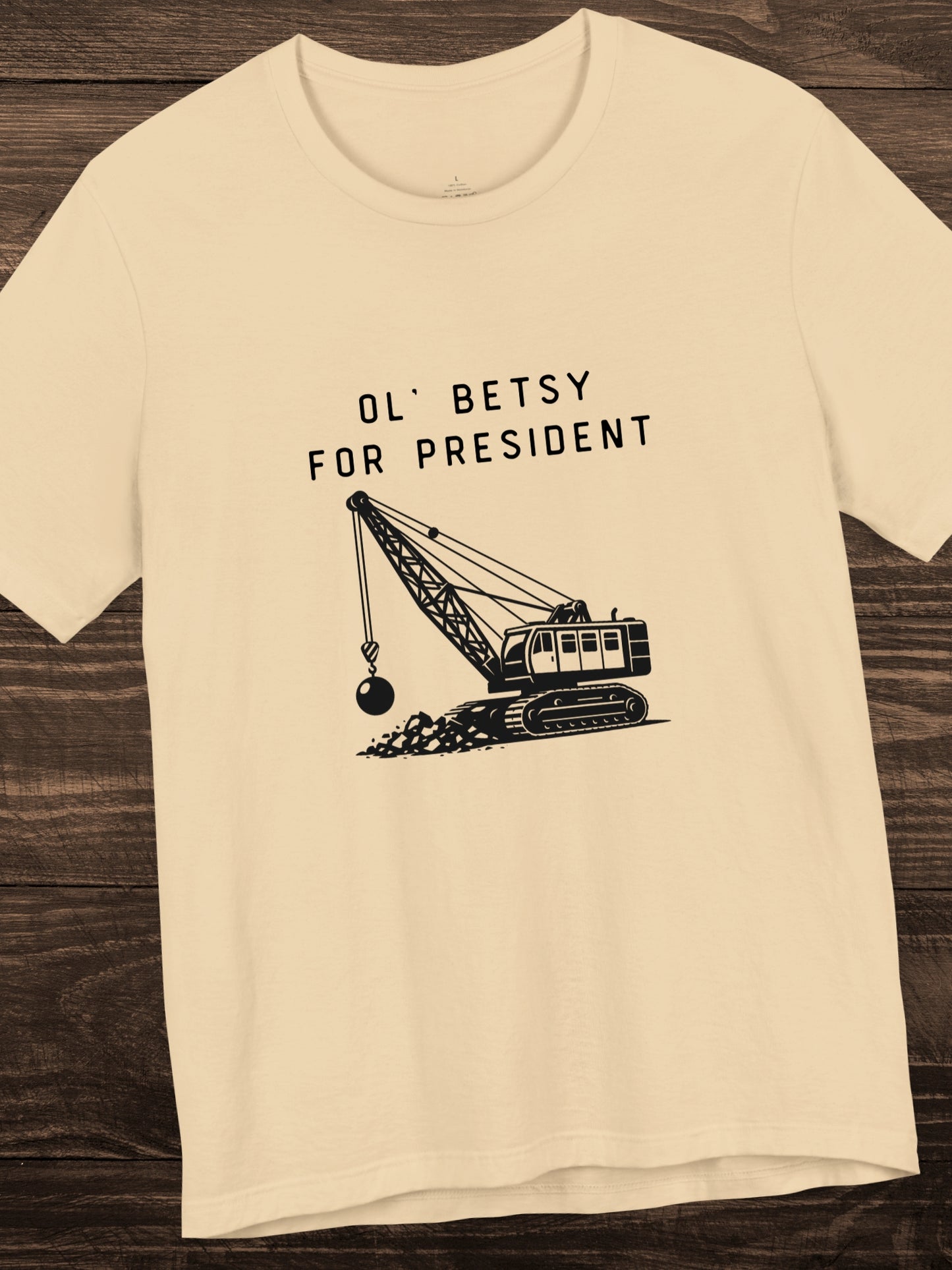 'Ol' Betsy for President' Wrecking Ball Machine Graphic Unisex T-Shirt, Government Reform, Political
