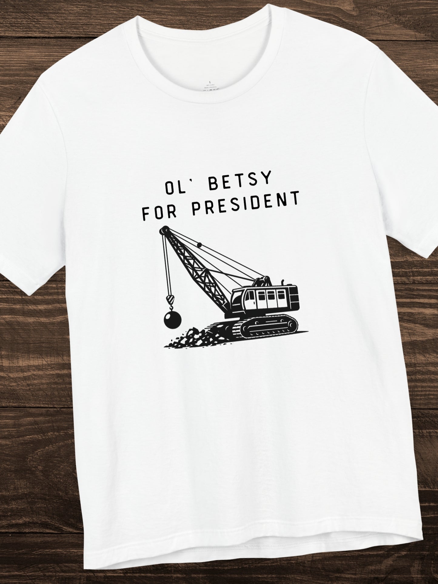 'Ol' Betsy for President' Wrecking Ball Machine Graphic Unisex T-Shirt, Government Reform, Political
