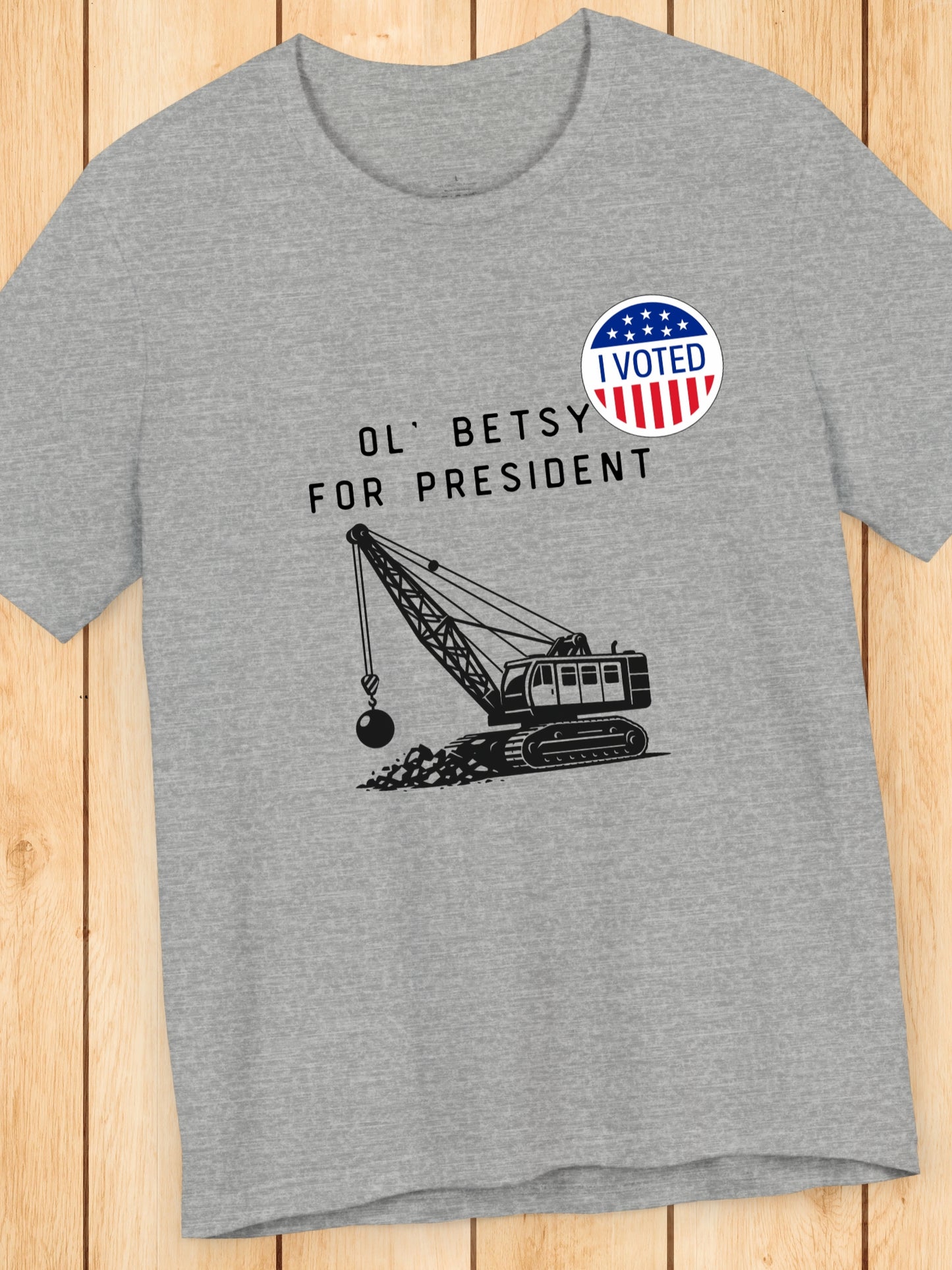 'I Voted, Ol' Betsy for President' Wrecking Ball Machine and Voting Sticker Graphic Unisex T-Shirt, Government Reform, Political