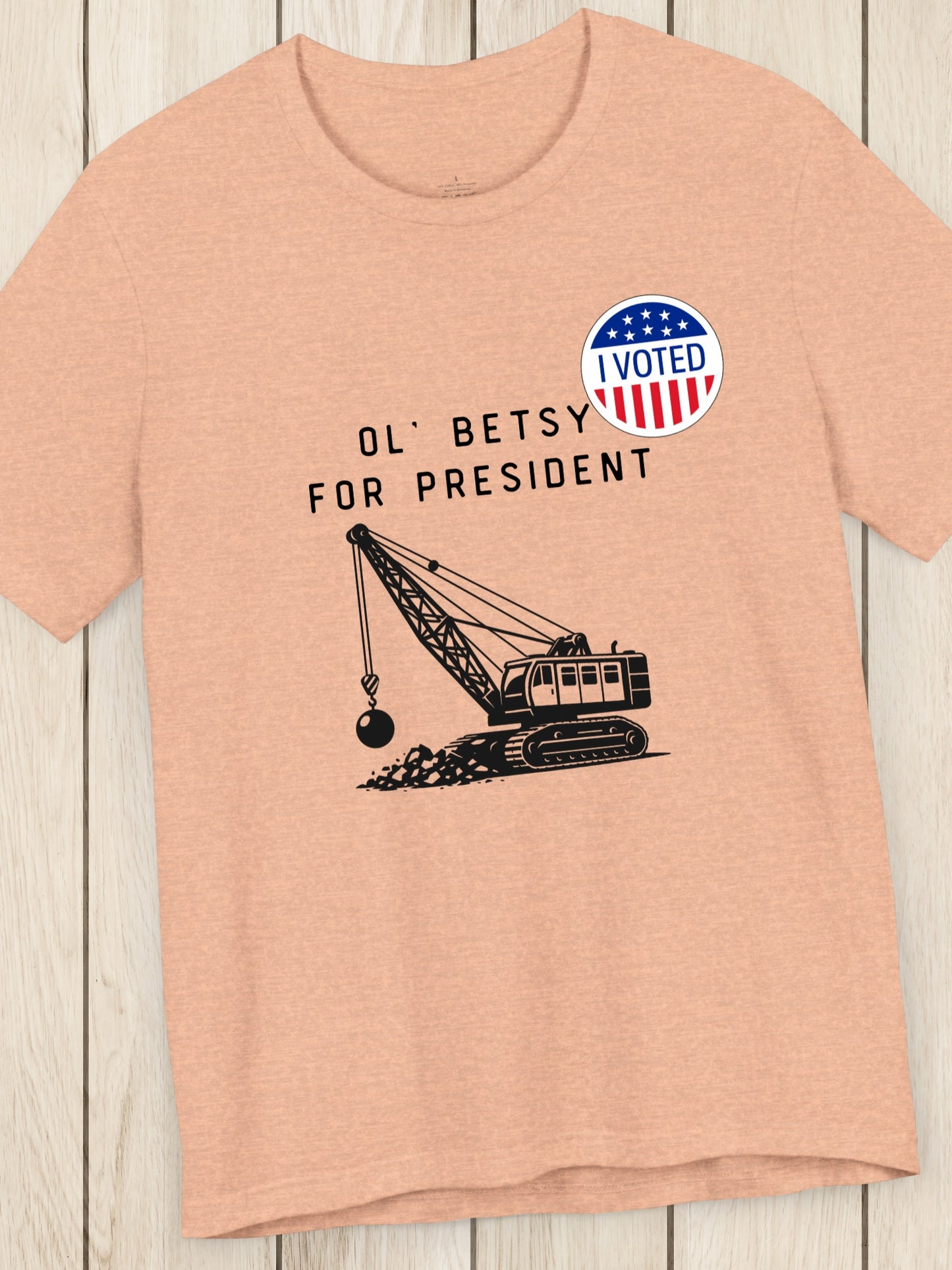 'I Voted, Ol' Betsy for President' Wrecking Ball Machine and Voting Sticker Graphic Unisex T-Shirt, Government Reform, Political