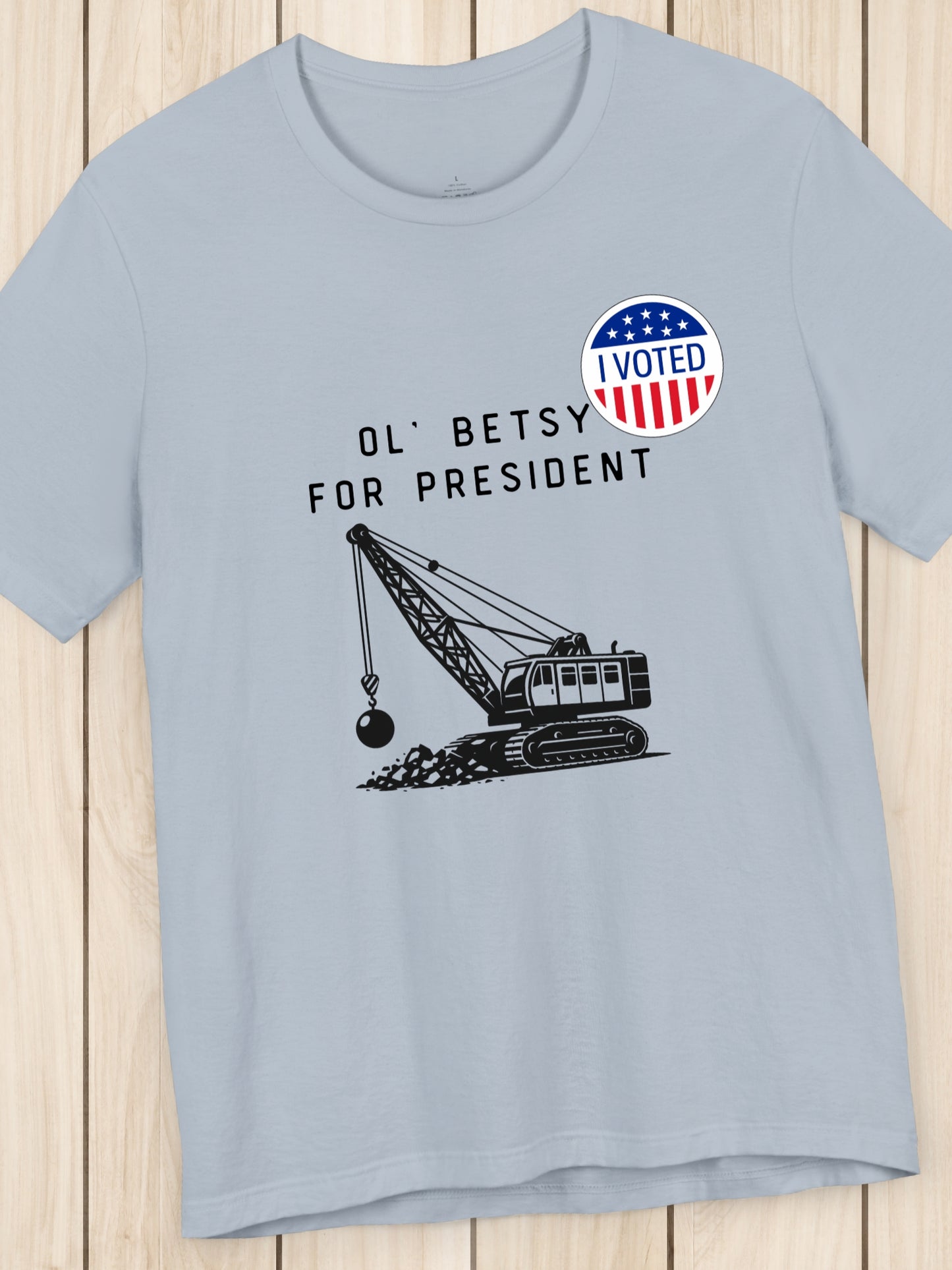 'I Voted, Ol' Betsy for President' Wrecking Ball Machine and Voting Sticker Graphic Unisex T-Shirt, Government Reform, Political