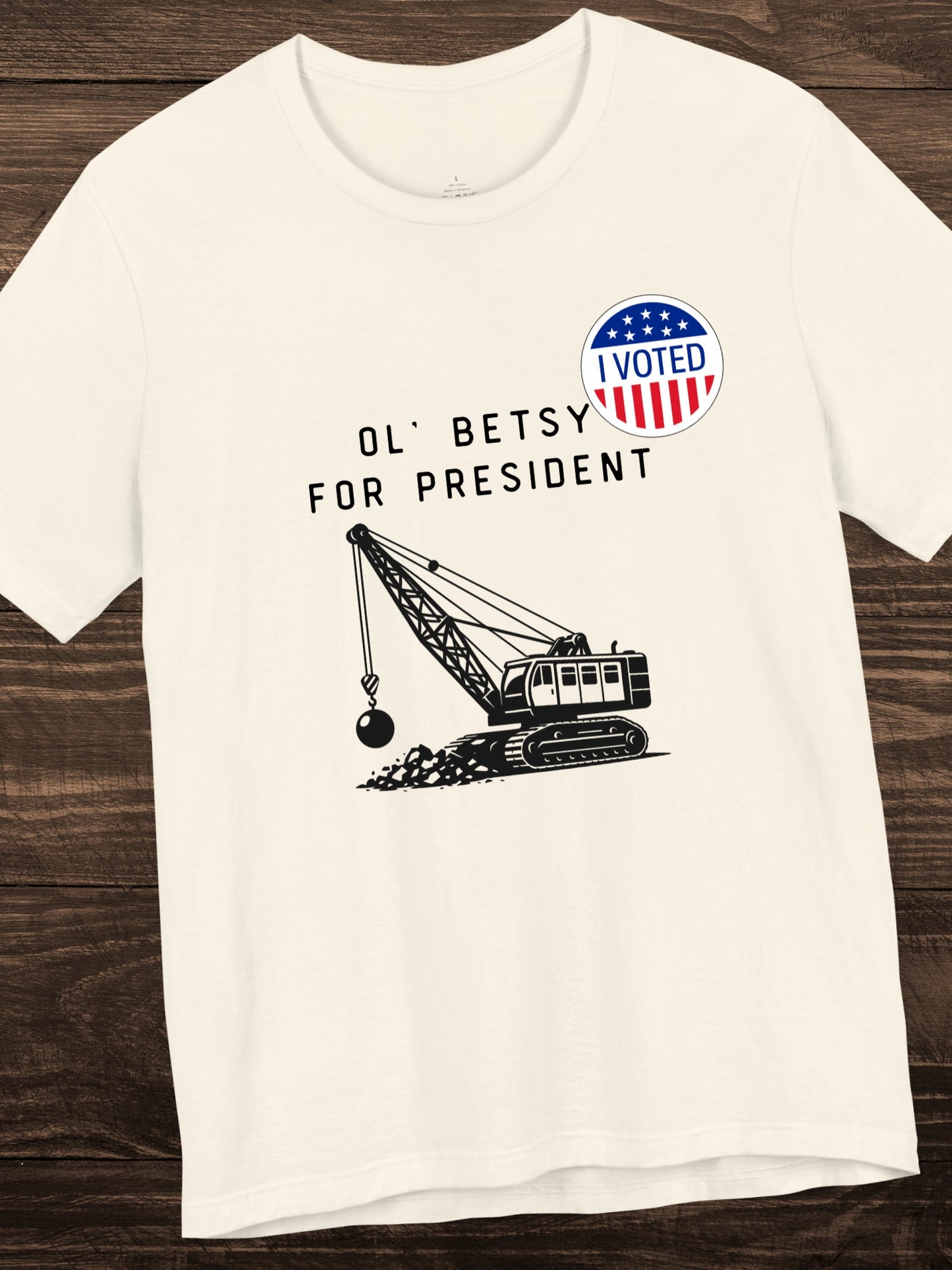 'I Voted, Ol' Betsy for President' Wrecking Ball Machine and Voting Sticker Graphic Unisex T-Shirt, Government Reform, Political