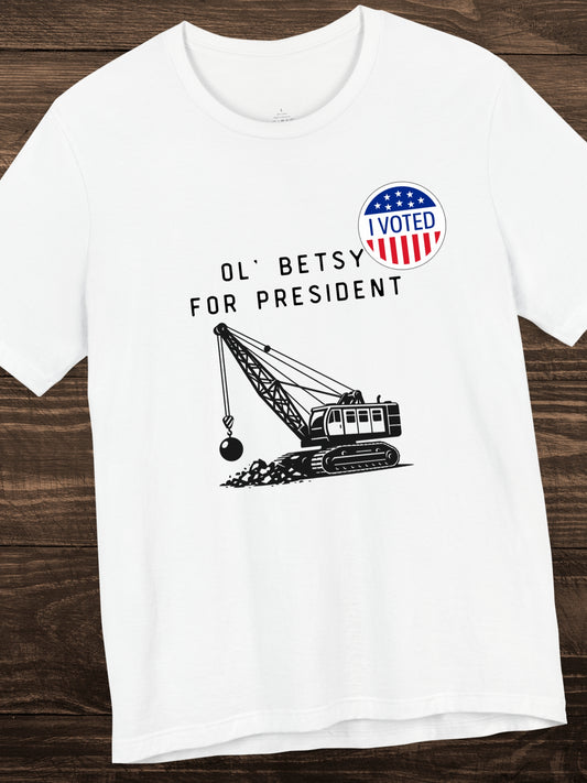 'I Voted, Ol' Betsy for President' Wrecking Ball Machine and Voting Sticker Graphic Unisex T-Shirt, Government Reform, Political