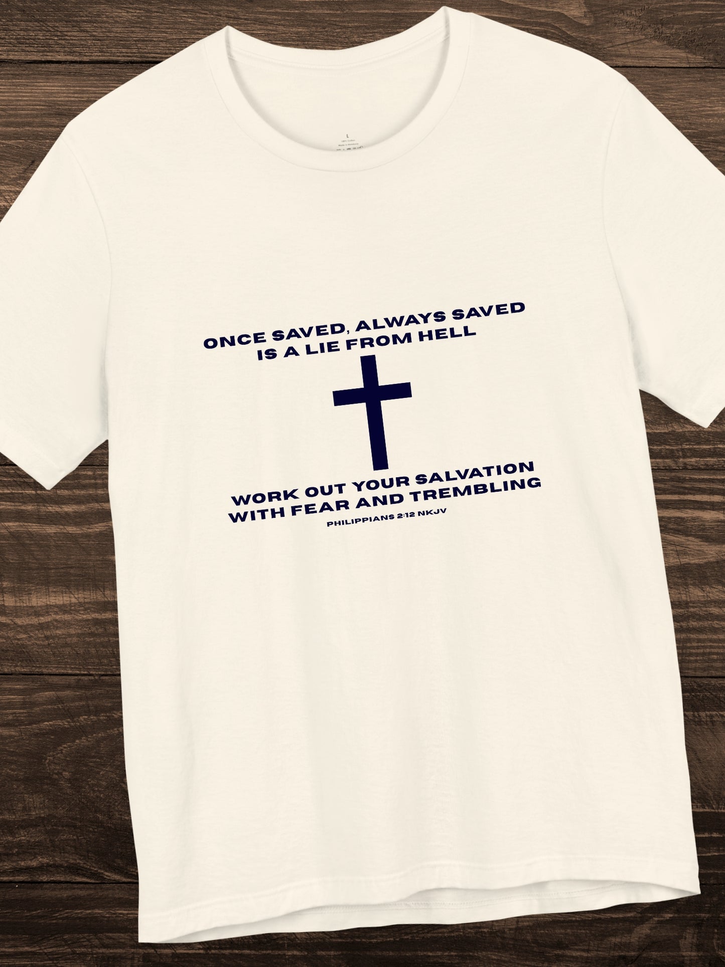'Once saved, always saved, is a lie from hell, work out your salvation with fear and trembling Philippians 2:12 NKJV' Cross Grphic Unisex T-Shirt, Christian Tee