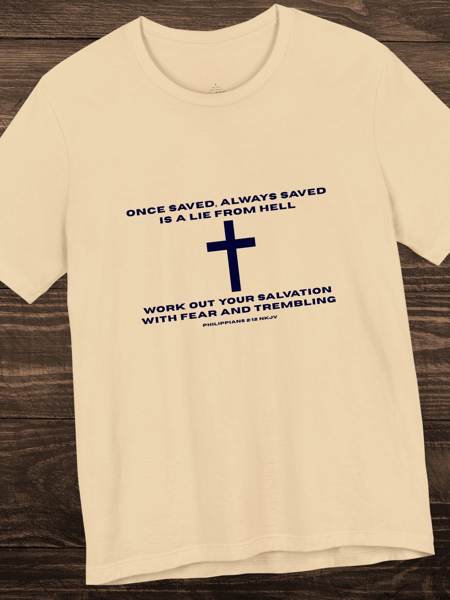 'Once saved, always saved, is a lie from hell, work out your salvation with fear and trembling Philippians 2:12 NKJV' Cross Grphic Unisex T-Shirt, Christian Tee