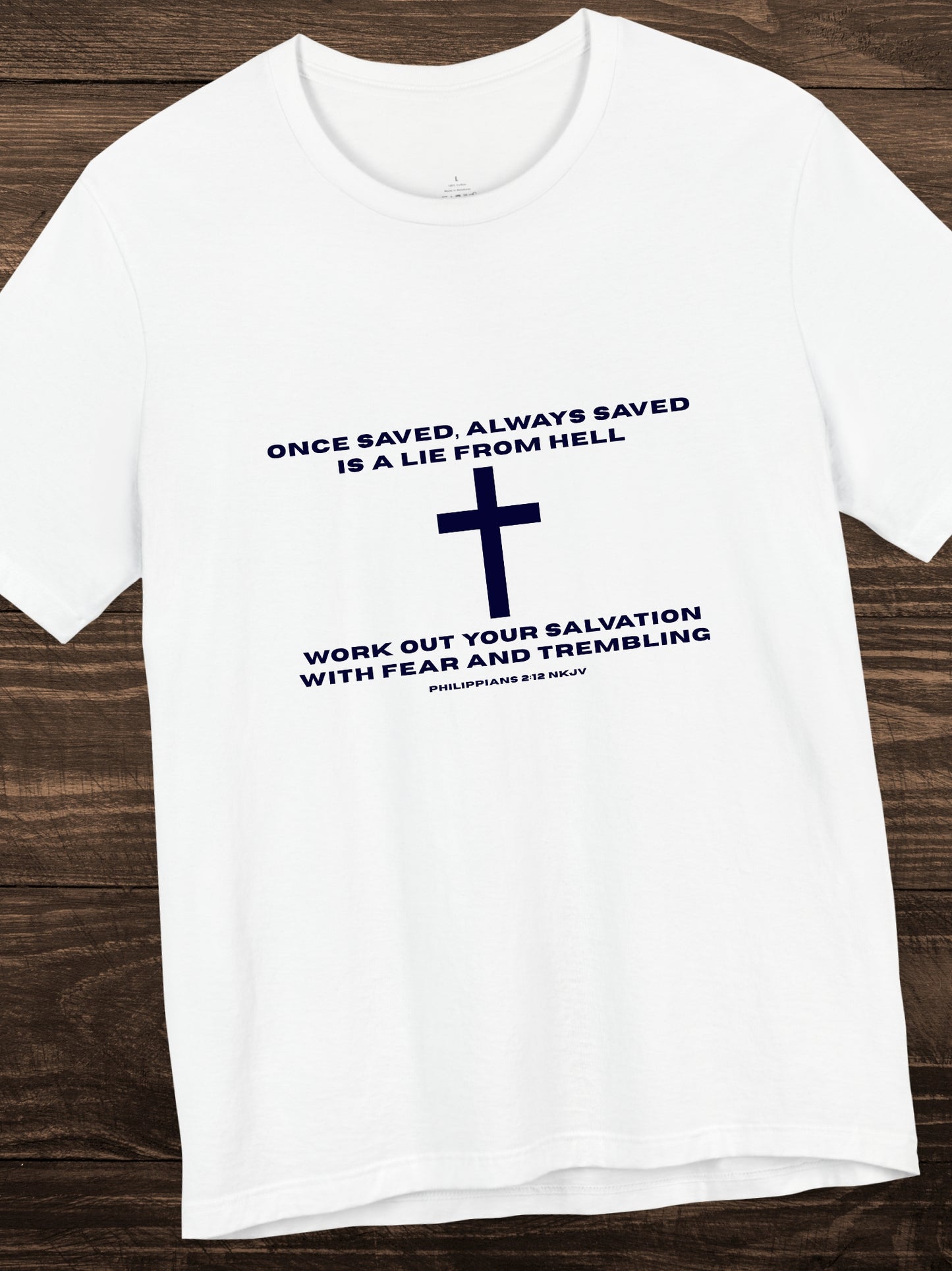 'Once saved, always saved, is a lie from hell, work out your salvation with fear and trembling Philippians 2:12 NKJV' Cross Grphic Unisex T-Shirt, Christian Tee