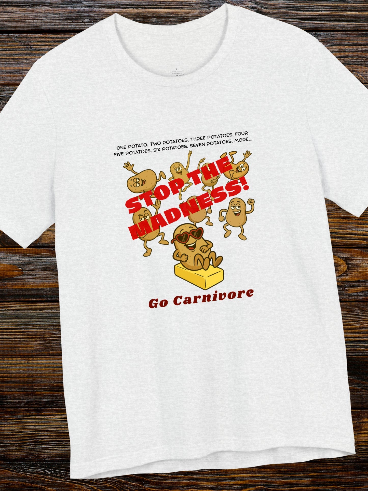 'One potato, two potatoes, three potatoes, four Five potatoes, six potatoes, seven potatoes, more, STOP THE MADNESS! Go Carnivore'  Potatoes Dancing Graphic Unisex T-Shirt, Carnivore Diet Apparel, Health and Wellness, Humorous Tee