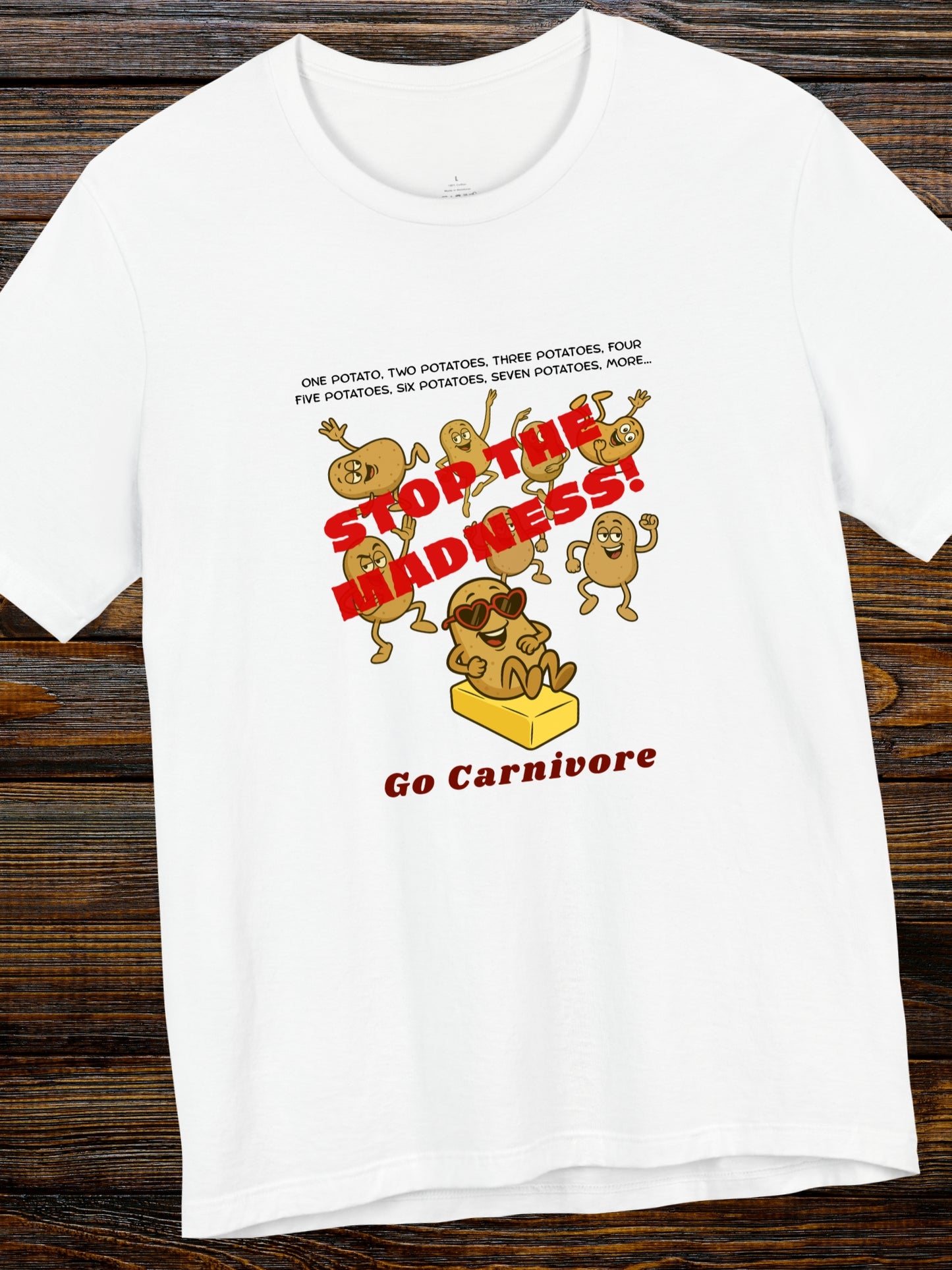 'One potato, two potatoes, three potatoes, four Five potatoes, six potatoes, seven potatoes, more, STOP THE MADNESS! Go Carnivore'  Potatoes Dancing Graphic Unisex T-Shirt, Carnivore Diet Apparel, Health and Wellness, Humorous Tee