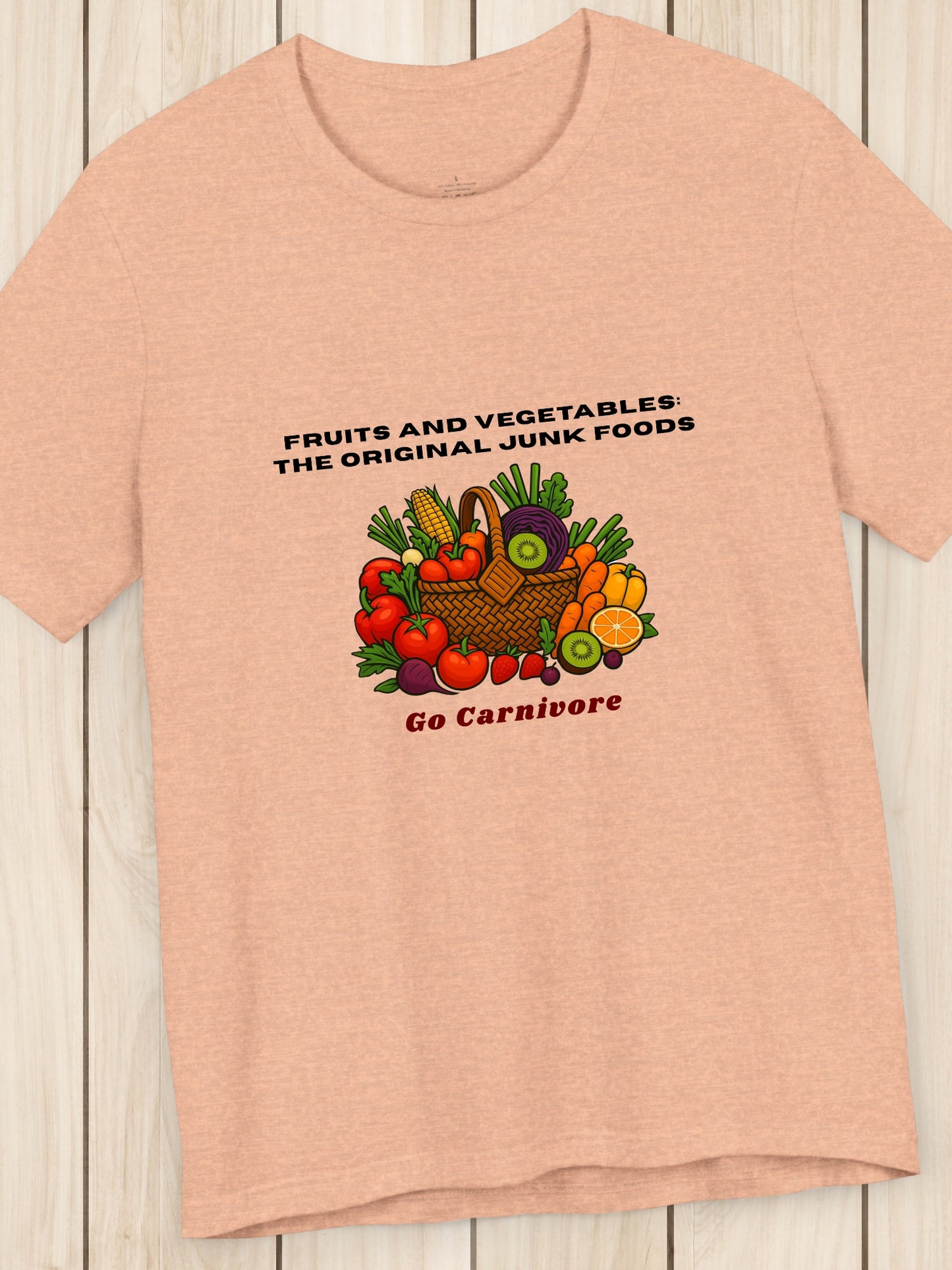 'Fruits and vegetables: The original junk foods, Go Carnivore' Fruit and Vegetable Basket Graphic Unisex T-Shirt, Carnivore Diet Apparel, Health and Wellness