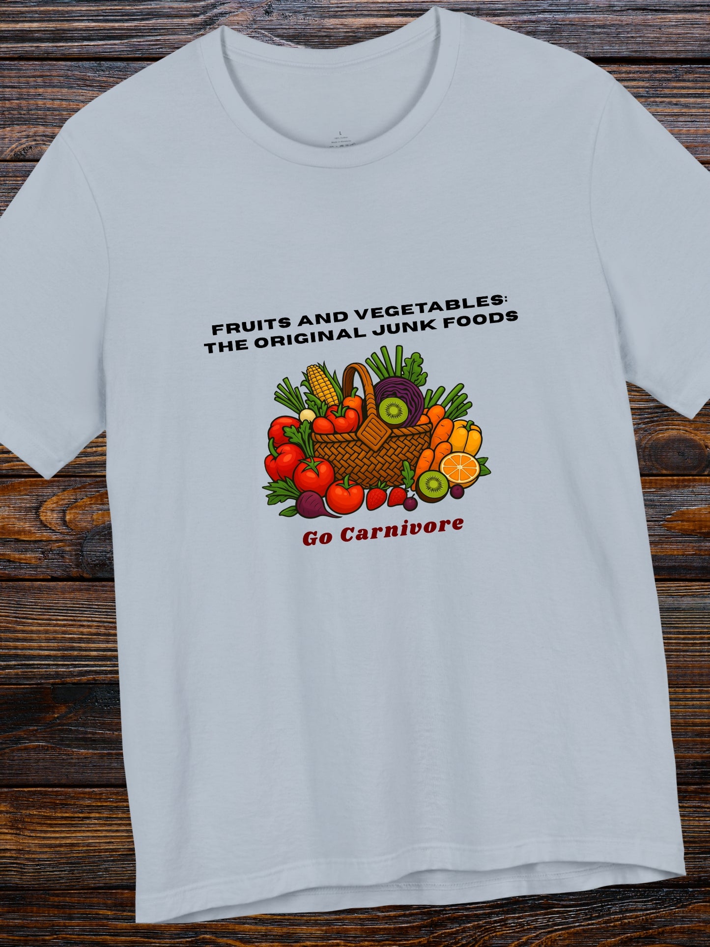'Fruits and vegetables: The original junk foods, Go Carnivore' Fruit and Vegetable Basket Graphic Unisex T-Shirt, Carnivore Diet Apparel, Health and Wellness