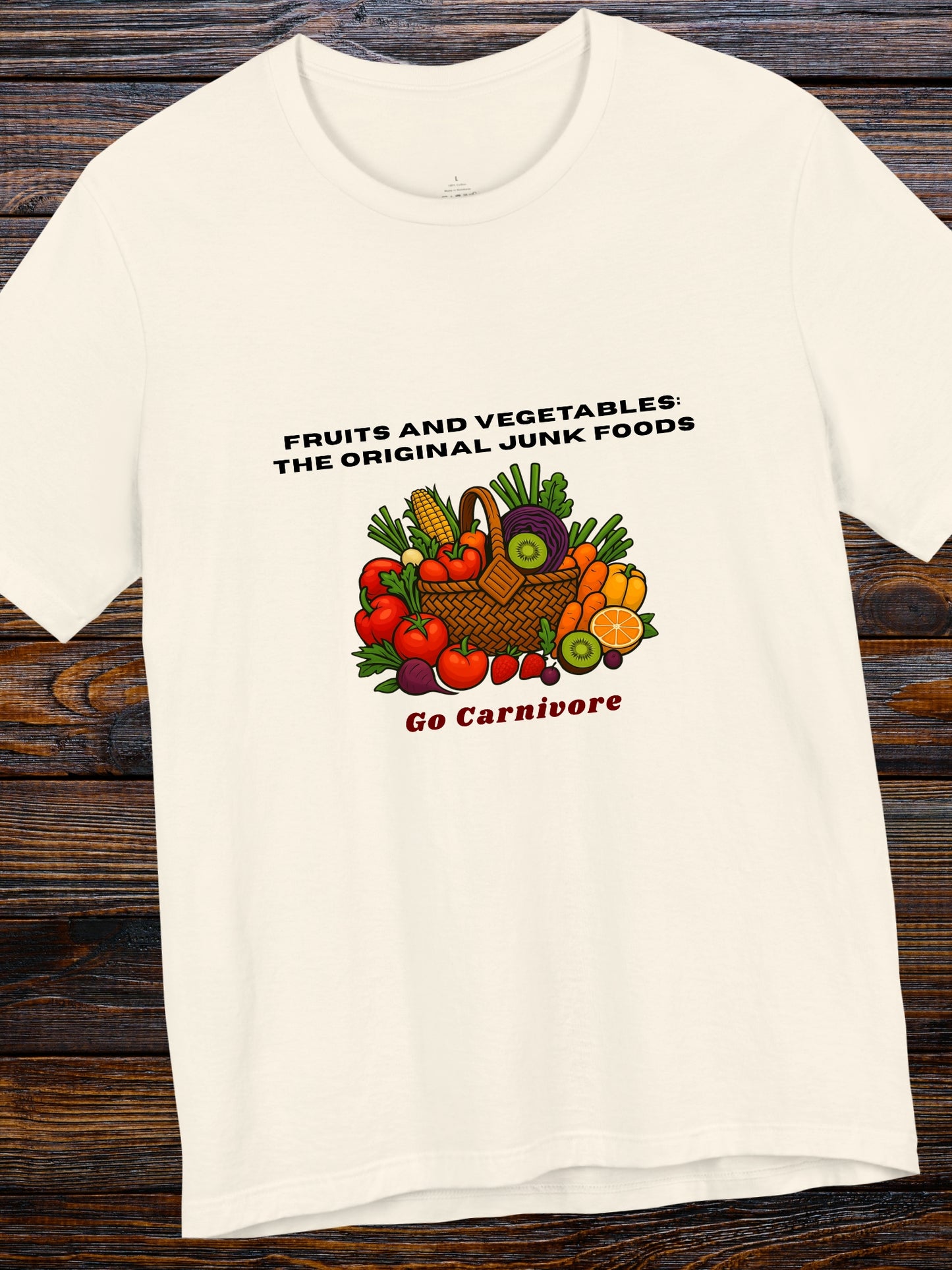 'Fruits and vegetables: The original junk foods, Go Carnivore' Fruit and Vegetable Basket Graphic Unisex T-Shirt, Carnivore Diet Apparel, Health and Wellness