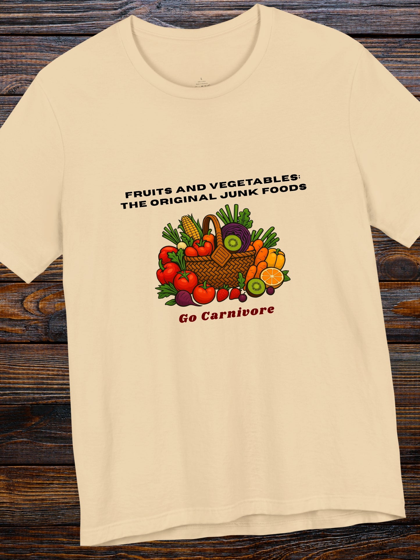 'Fruits and vegetables: The original junk foods, Go Carnivore' Fruit and Vegetable Basket Graphic Unisex T-Shirt, Carnivore Diet Apparel, Health and Wellness