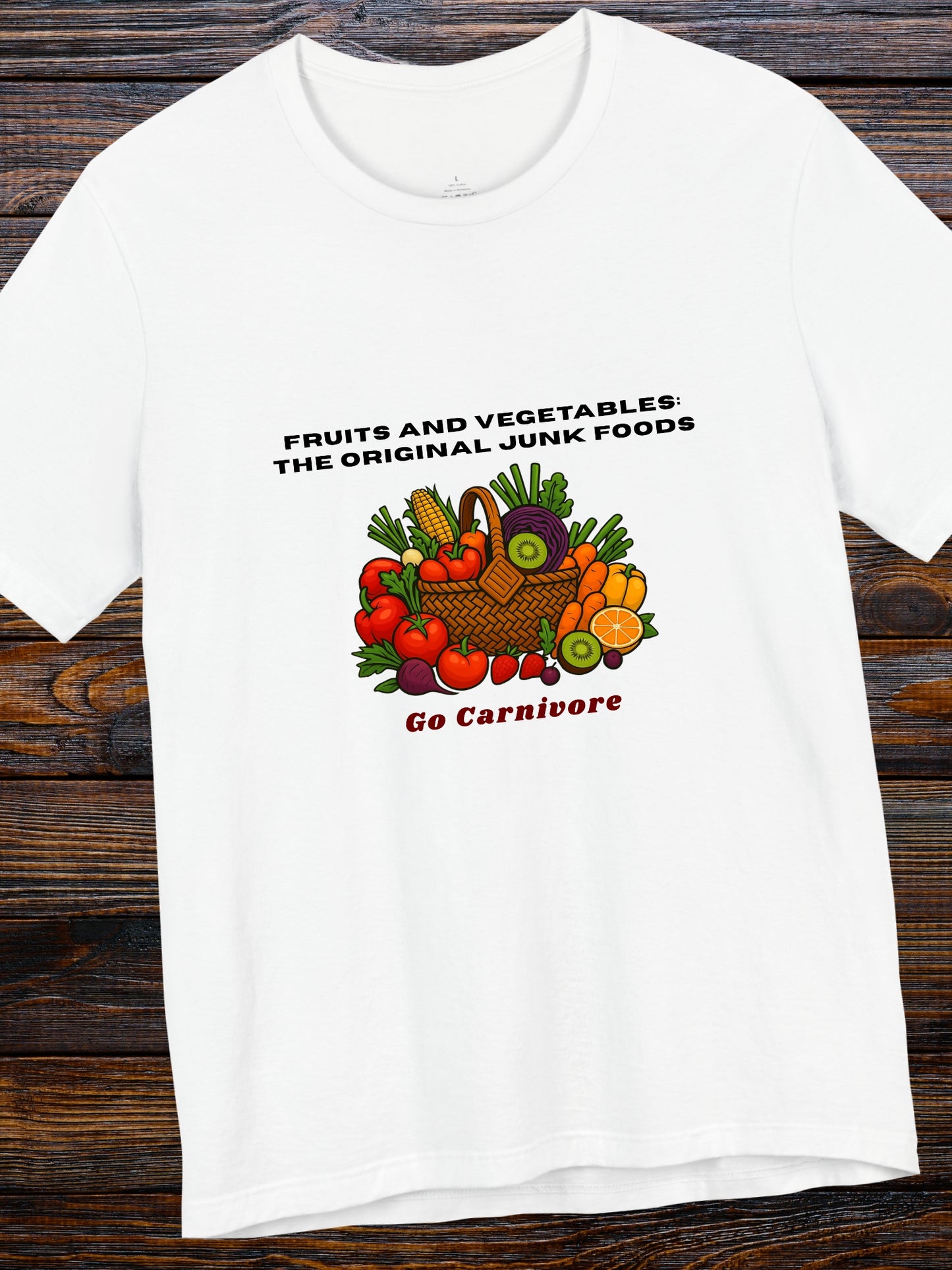 'Fruits and vegetables: The original junk foods, Go Carnivore' Fruit and Vegetable Basket Graphic Unisex T-Shirt, Carnivore Diet Apparel, Health and Wellness