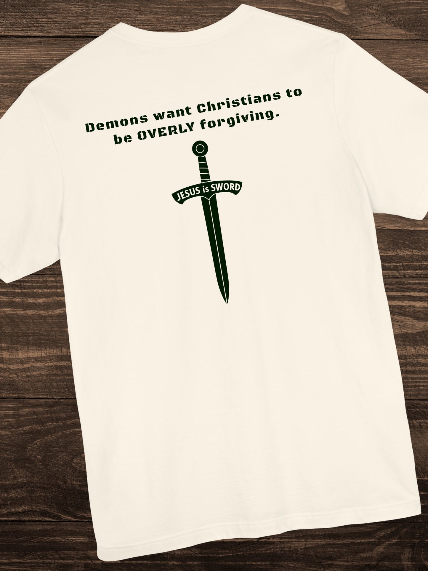 'Demons want Christians to be OVERLY forgiving. Jesus is Sword' Back Graphic Unisex T-Shirt, Christian Apparel, Jesus Tee