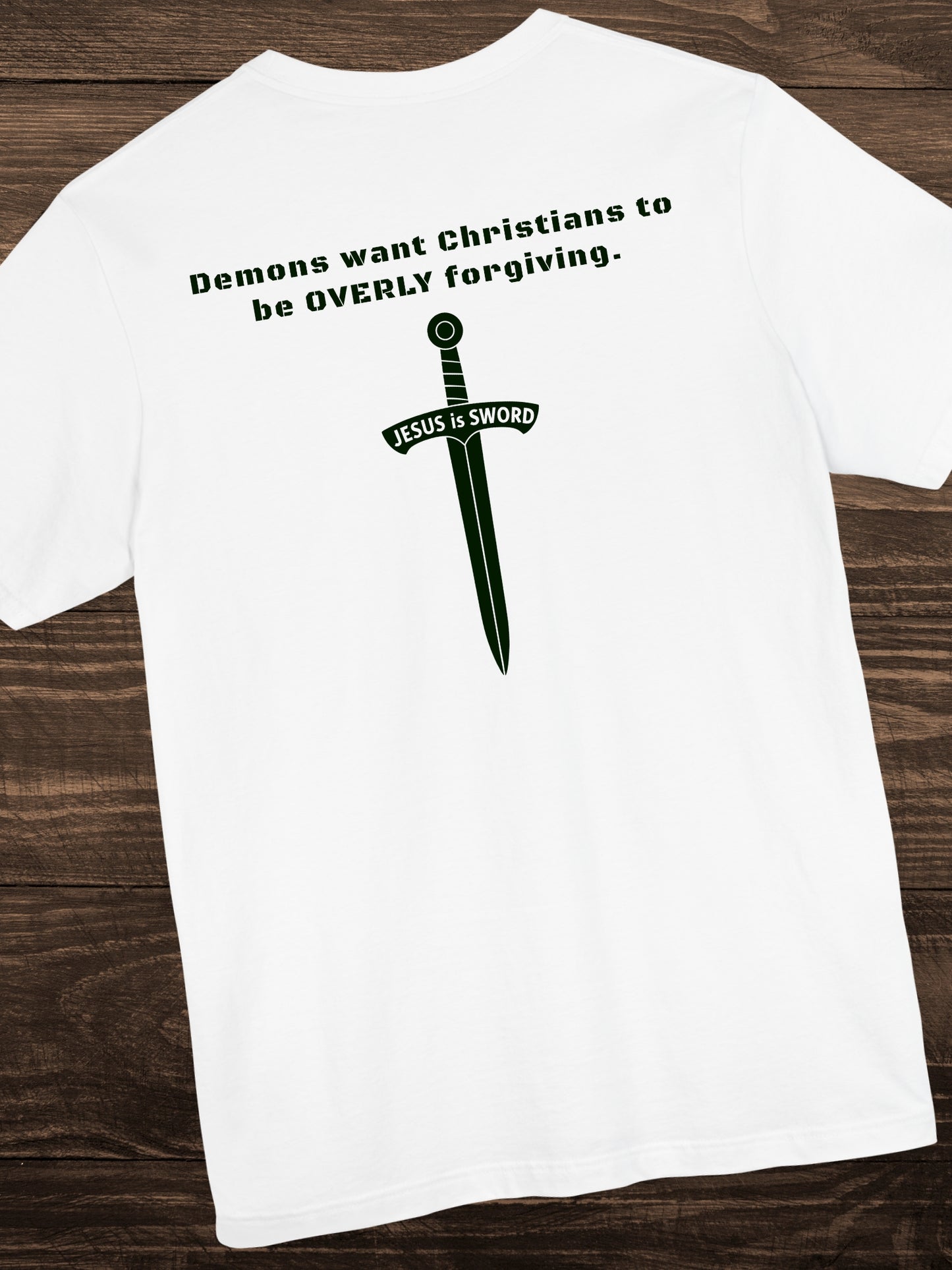 'Demons want Christians to be OVERLY forgiving. Jesus is Sword' Back Graphic Unisex T-Shirt, Christian Apparel, Jesus Tee