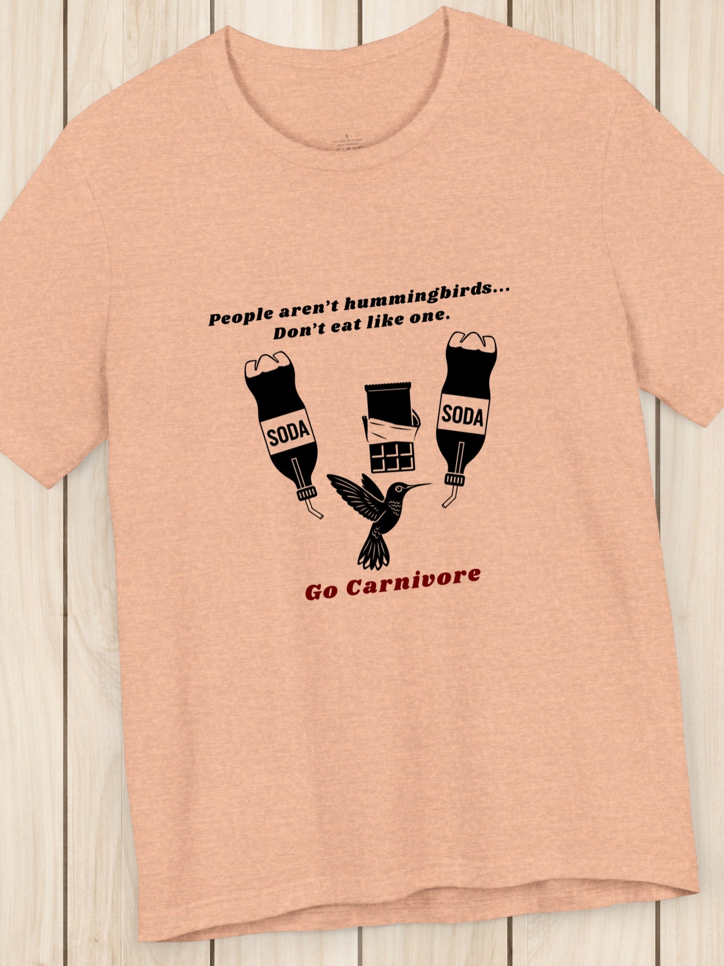'People aren’t hummingbirds... Don’t eat like one. Go Carnivore' Hummingbird with Junk Food Graphic Unisex T-Shirt, Carnivore Diet Apparel, Health and Wellness