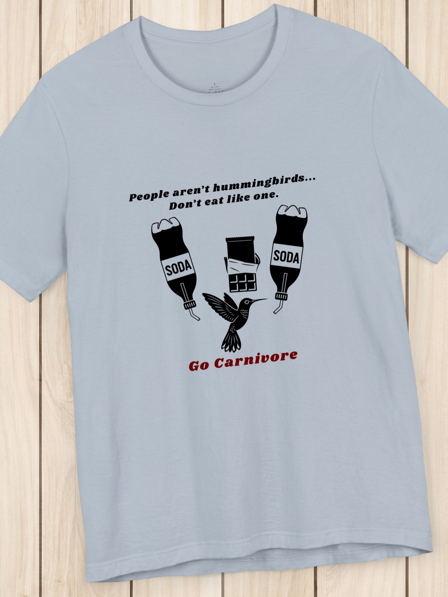 'People aren’t hummingbirds... Don’t eat like one. Go Carnivore' Hummingbird with Junk Food Graphic Unisex T-Shirt, Carnivore Diet Apparel, Health and Wellness