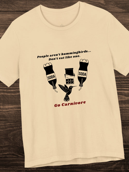 'People aren’t hummingbirds... Don’t eat like one. Go Carnivore' Hummingbird with Junk Food Graphic Unisex T-Shirt, Carnivore Diet Apparel, Health and Wellness