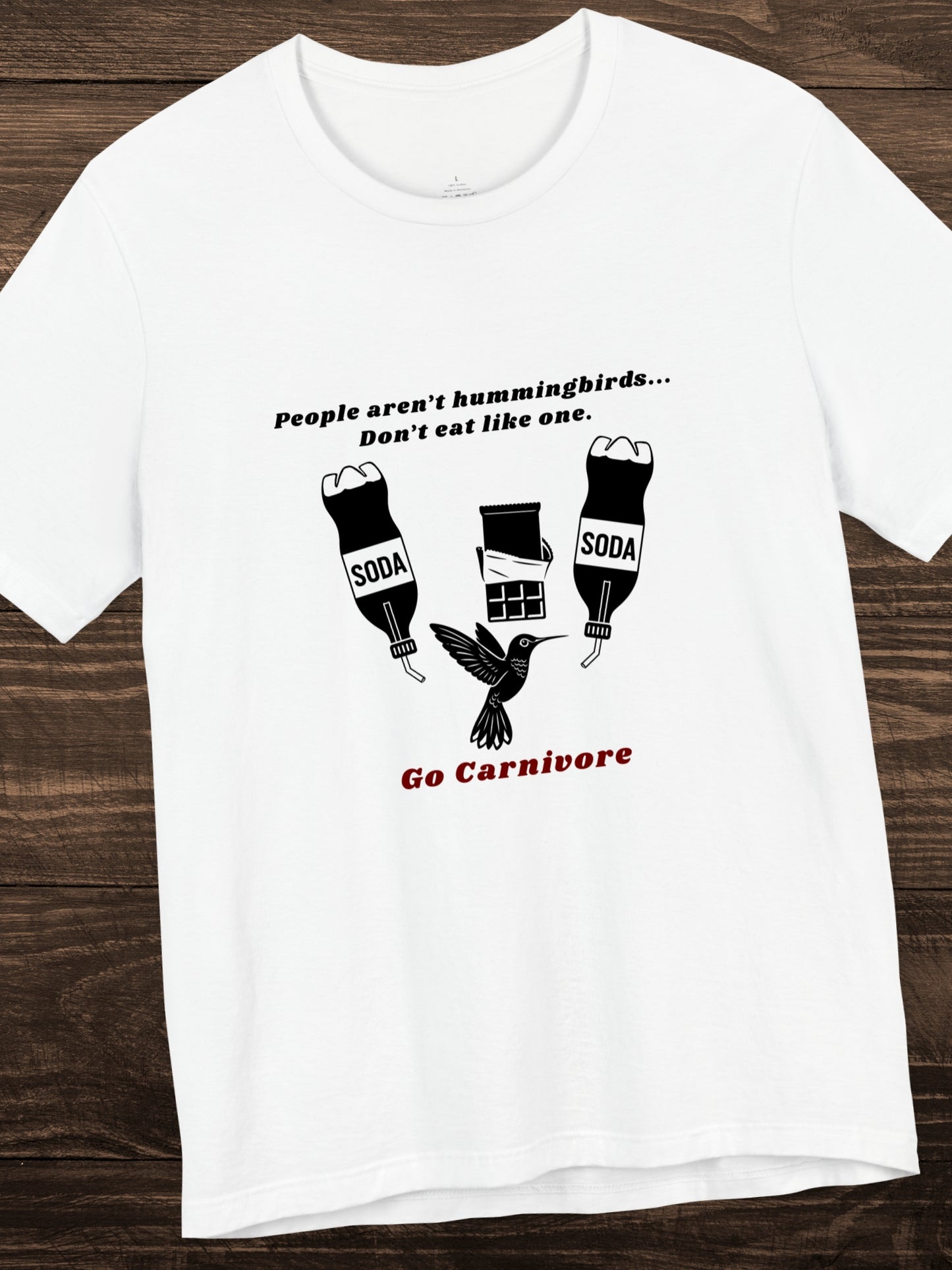 'People aren’t hummingbirds... Don’t eat like one. Go Carnivore' Hummingbird with Junk Food Graphic Unisex T-Shirt, Carnivore Diet Apparel, Health and Wellness