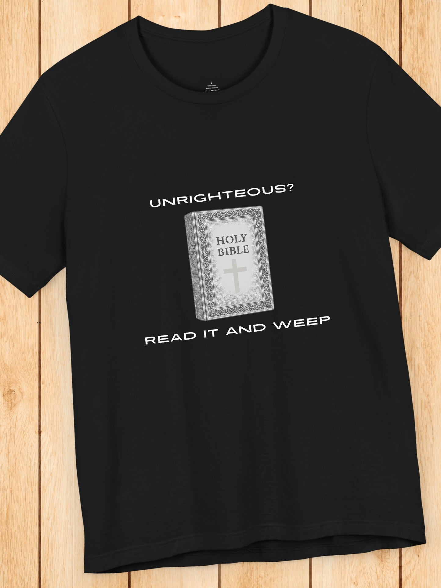 'Unrighteous? Read it and weep' Holy Bible Graphic Unisex T-Shirt, Christain Apparel, Bible Tee