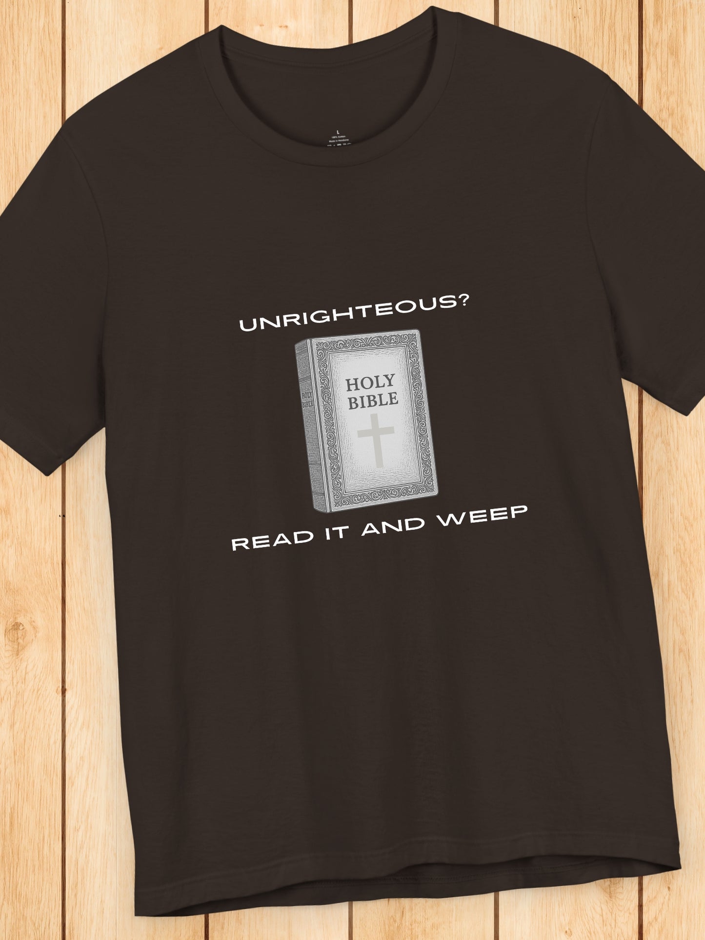 'Unrighteous? Read it and weep' Holy Bible Graphic Unisex T-Shirt, Christain Apparel, Bible Tee