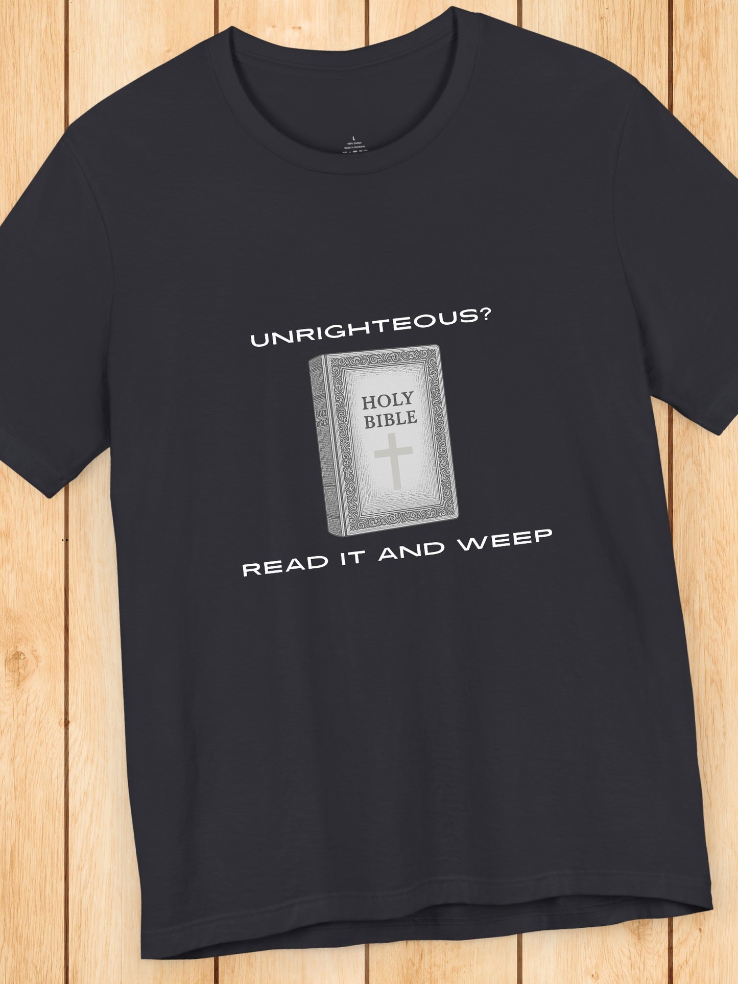 'Unrighteous? Read it and weep' Holy Bible Graphic Unisex T-Shirt, Christain Apparel, Bible Tee