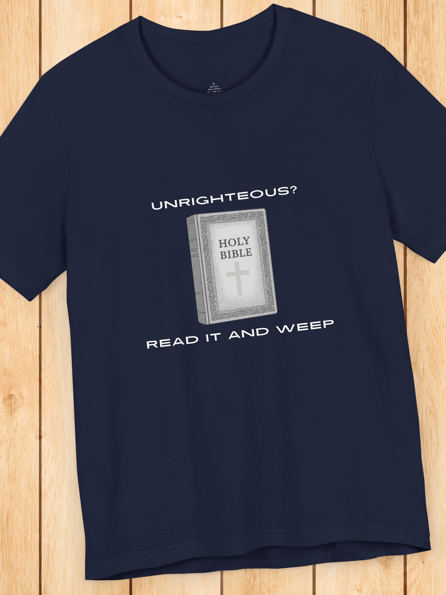 'Unrighteous? Read it and weep' Holy Bible Graphic Unisex T-Shirt, Christain Apparel, Bible Tee