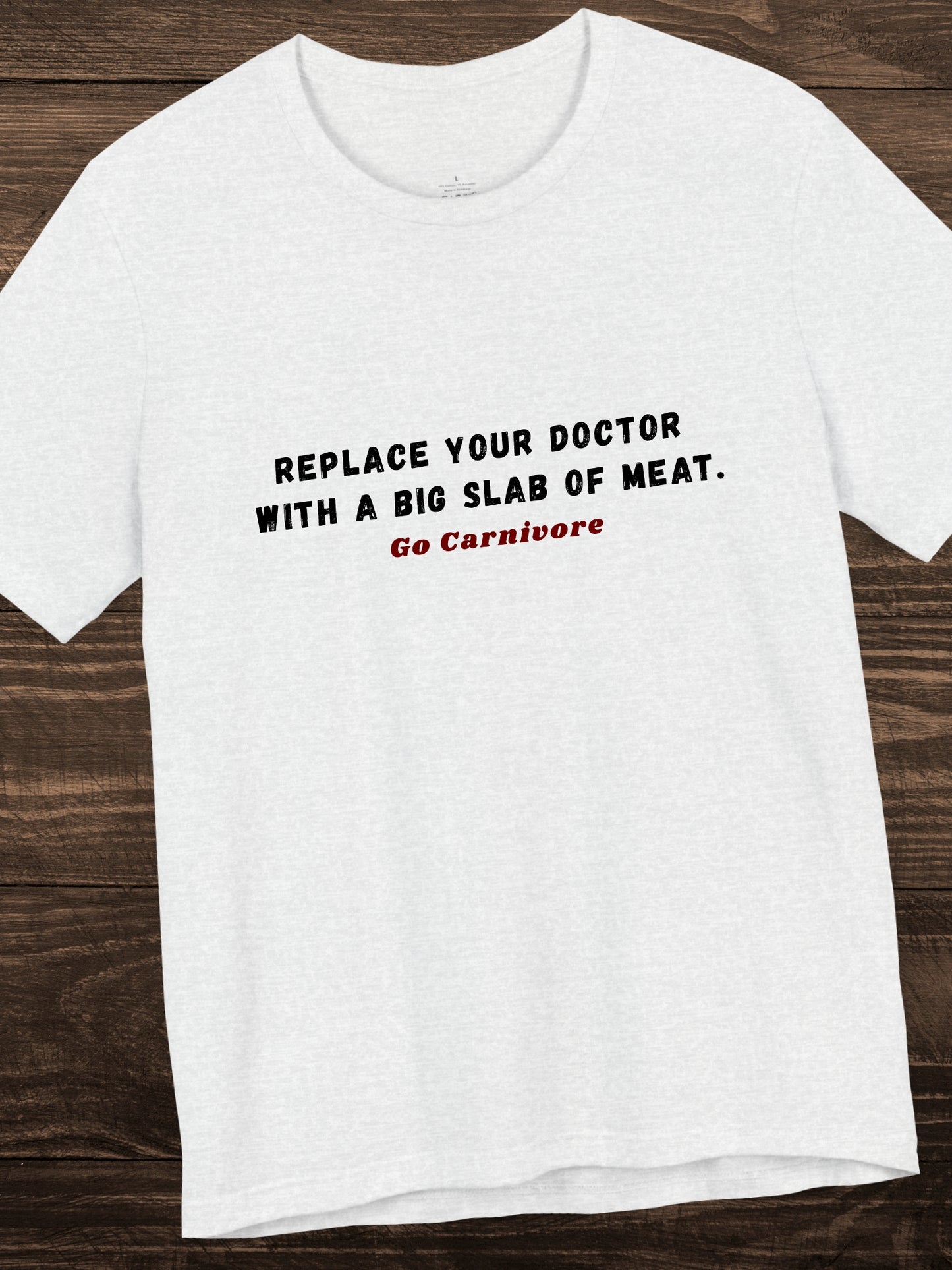 'Replace your doctor with a big slab of meat. Go Carnivore' Unisex T-Shirt, Health and Wellness, Carnivore Diet Apparel