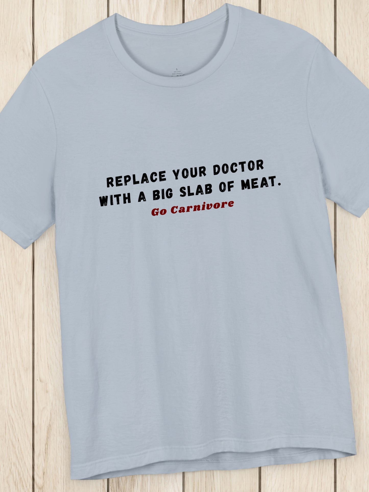 'Replace your doctor with a big slab of meat. Go Carnivore' Unisex T-Shirt, Health and Wellness, Carnivore Diet Apparel