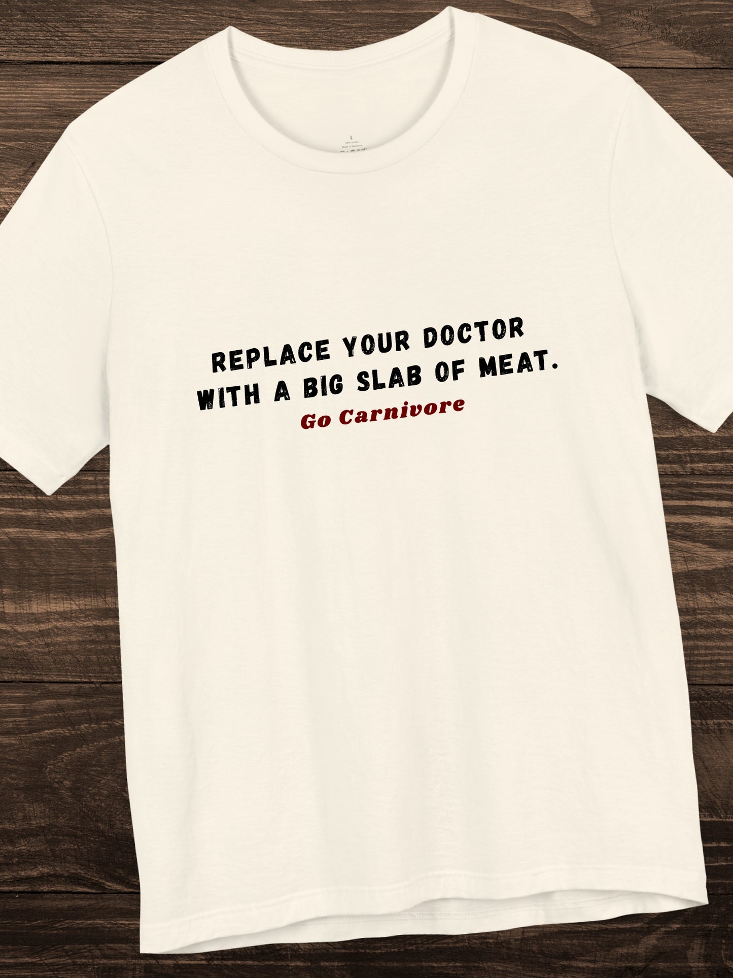 'Replace your doctor with a big slab of meat. Go Carnivore' Unisex T-Shirt, Health and Wellness, Carnivore Diet Apparel