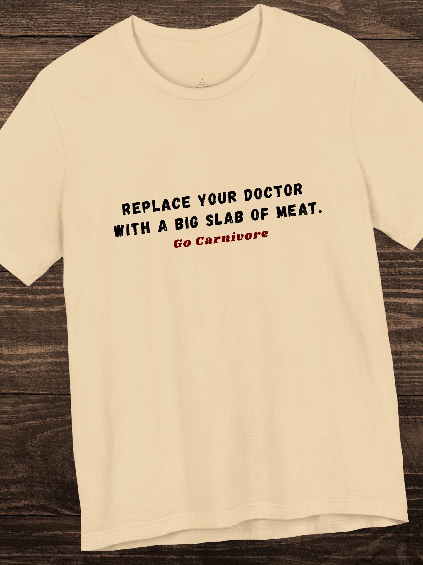'Replace your doctor with a big slab of meat. Go Carnivore' Unisex T-Shirt, Health and Wellness, Carnivore Diet Apparel