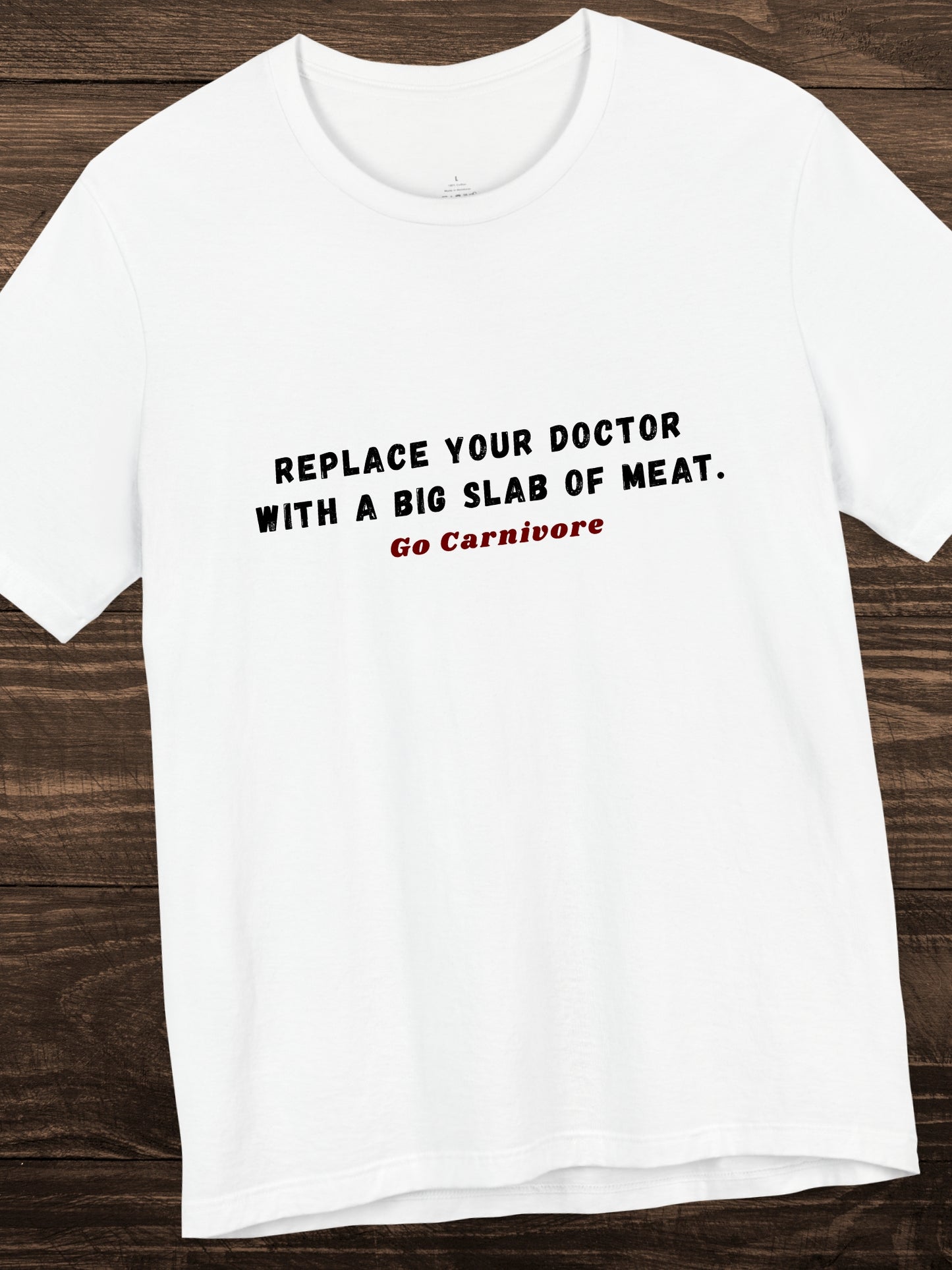 'Replace your doctor with a big slab of meat. Go Carnivore' Unisex T-Shirt, Health and Wellness, Carnivore Diet Apparel
