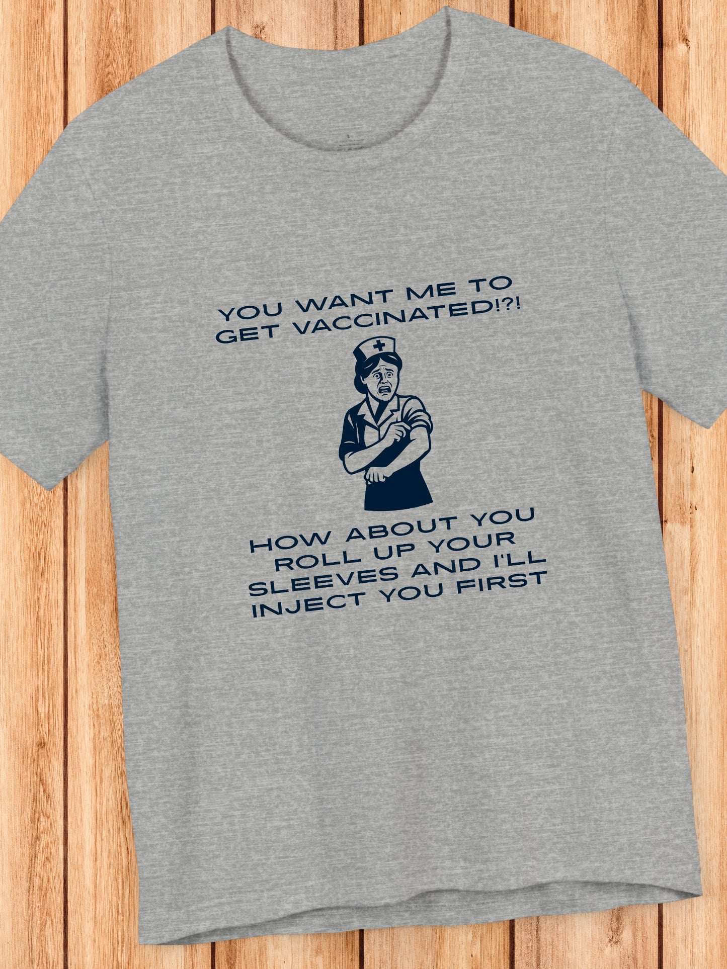 'You want me to get vaccinated!?! How about you roll up your sleeves and I’ll inject you first' Nurse Graphic Unisex T-Shirt, Anti-Vaccination Tee, Anti-Tyranny