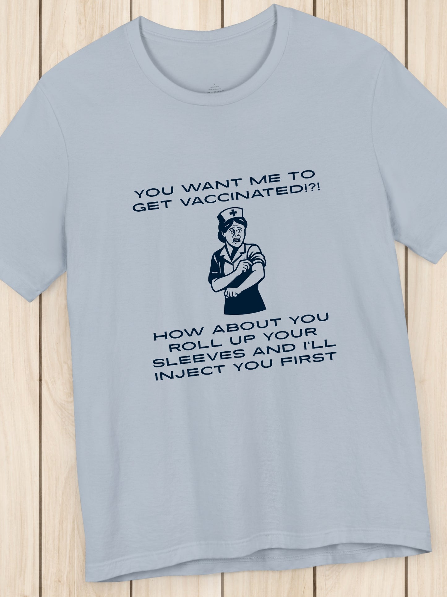 'You want me to get vaccinated!?! How about you roll up your sleeves and I’ll inject you first' Nurse Graphic Unisex T-Shirt, Anti-Vaccination Tee, Anti-Tyranny