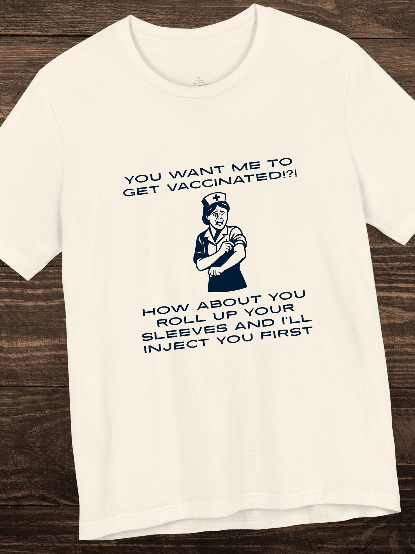 'You want me to get vaccinated!?! How about you roll up your sleeves and I’ll inject you first' Nurse Graphic Unisex T-Shirt, Anti-Vaccination Tee, Anti-Tyranny