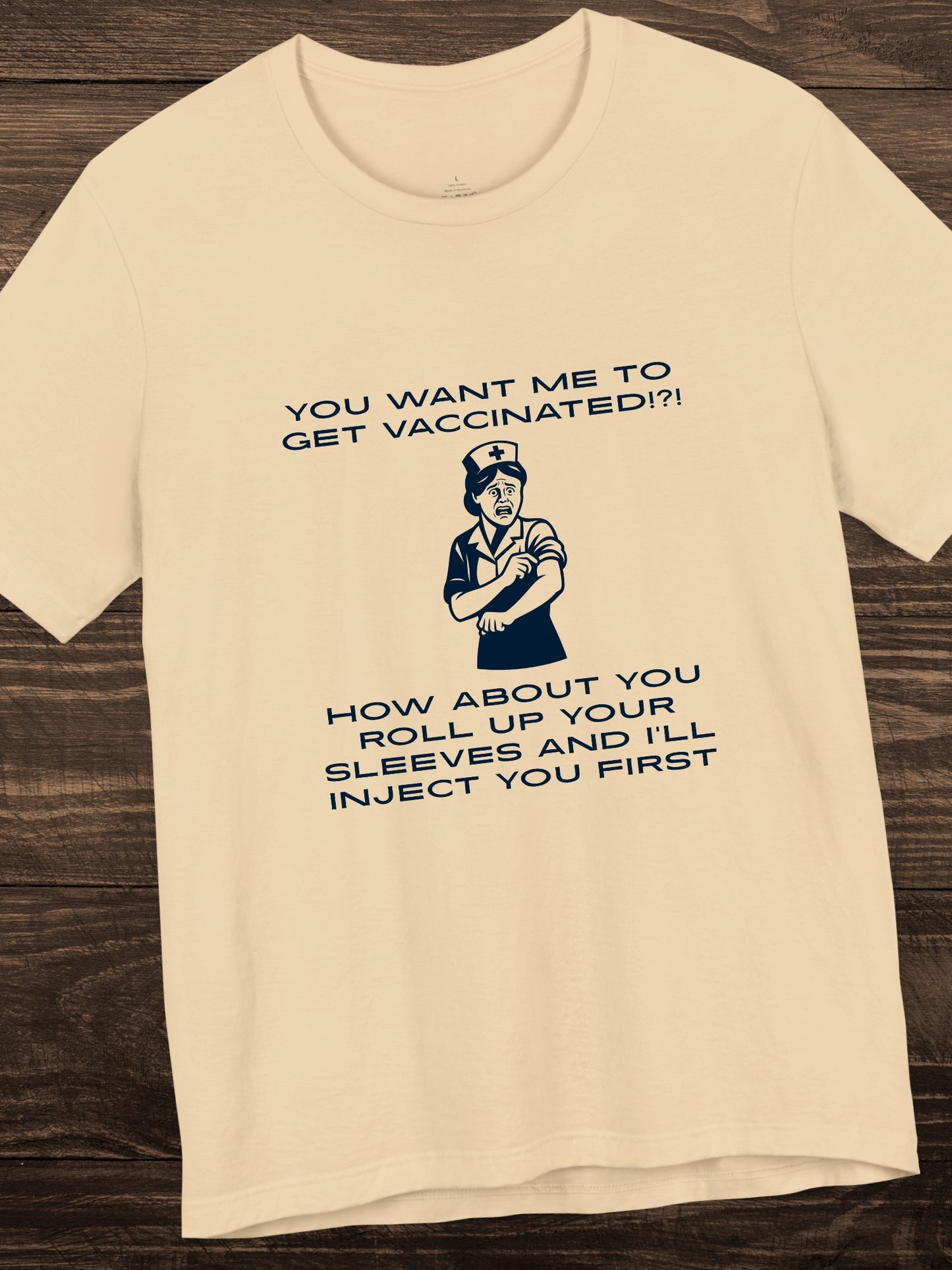 'You want me to get vaccinated!?! How about you roll up your sleeves and I’ll inject you first' Nurse Graphic Unisex T-Shirt, Anti-Vaccination Tee, Anti-Tyranny