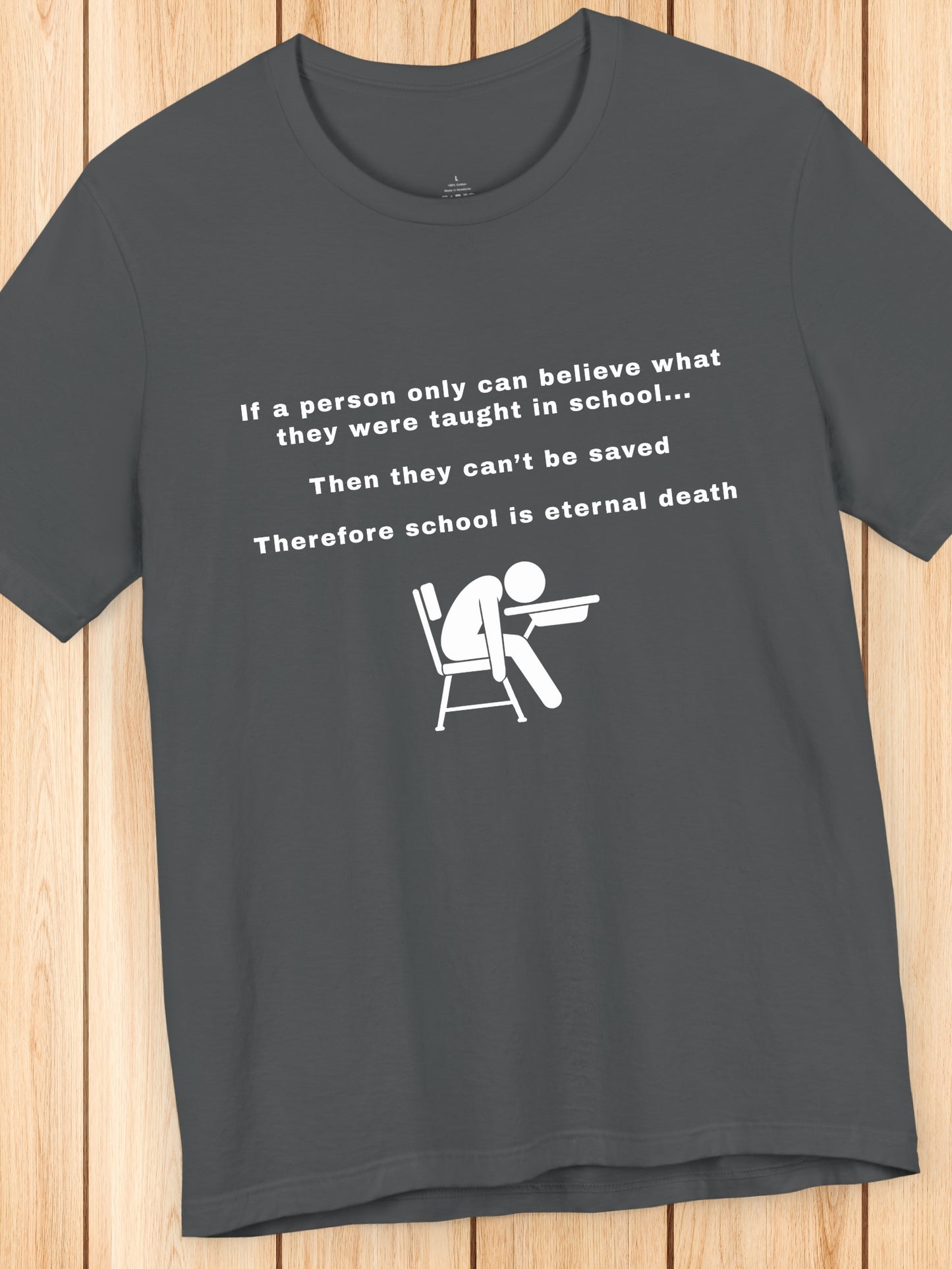 'If a person only can believe what they were taught in school...  Then they can’t be saved  Therefore school is eternal death' Dead Student Graphic Unisex T-Shirt, Christian Apparel, Anti-School