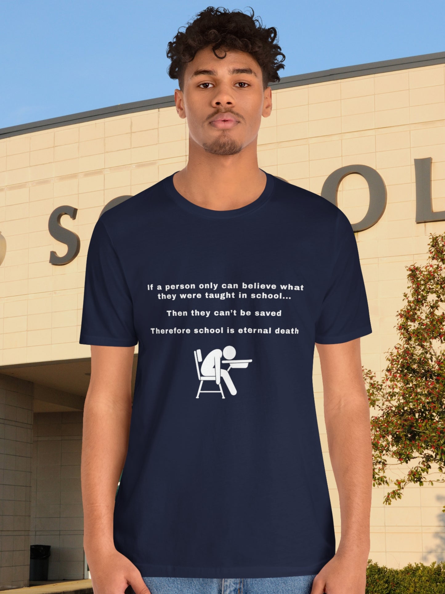 'If a person only can believe what they were taught in school...  Then they can’t be saved  Therefore school is eternal death' Dead Student Graphic Unisex T-Shirt, Christian Apparel, Anti-School