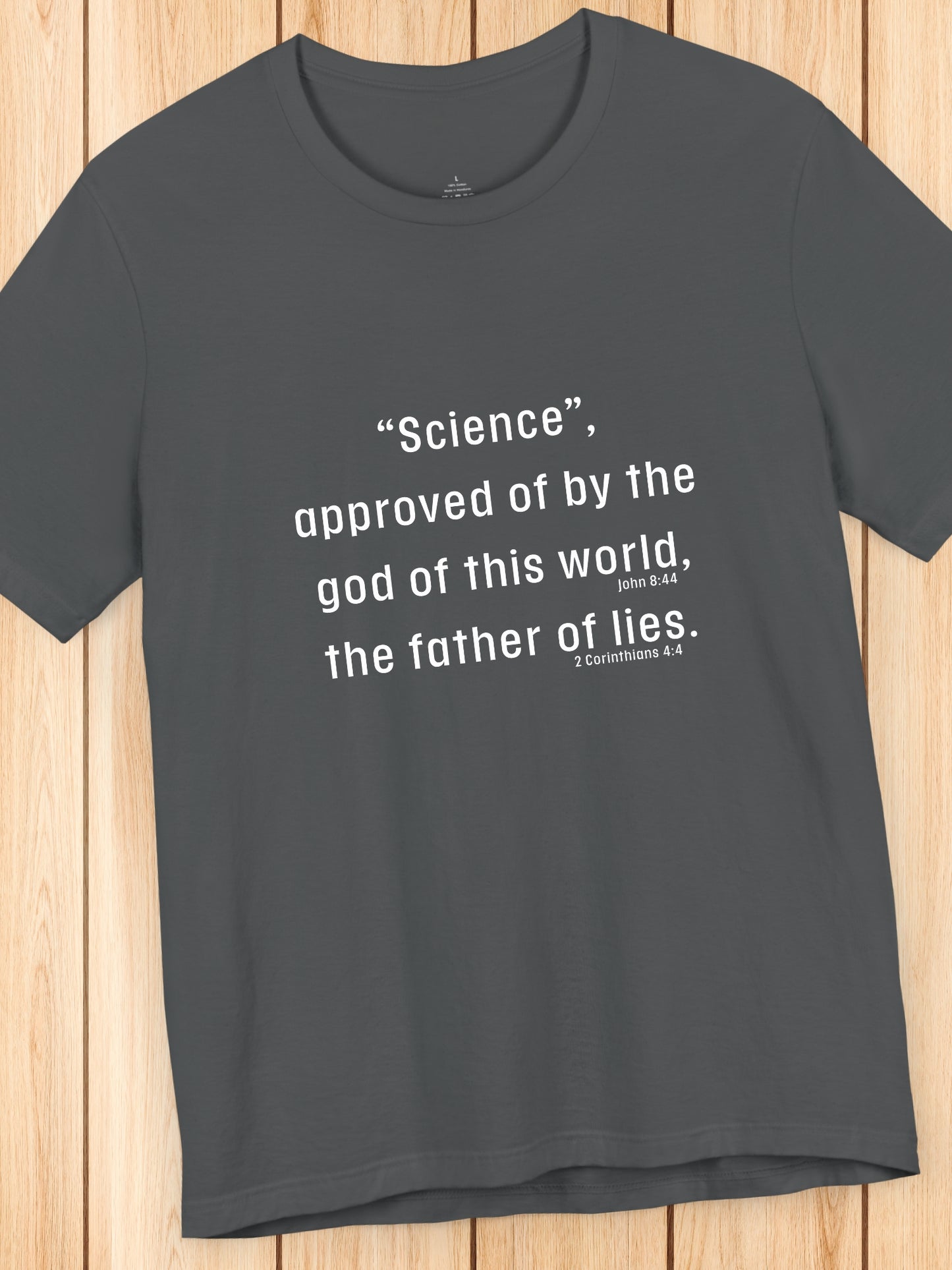 '“Science”, approved of by the god of this world, the father of lies.' Unisex T-Shirt, Christian Apparel, Scientism
