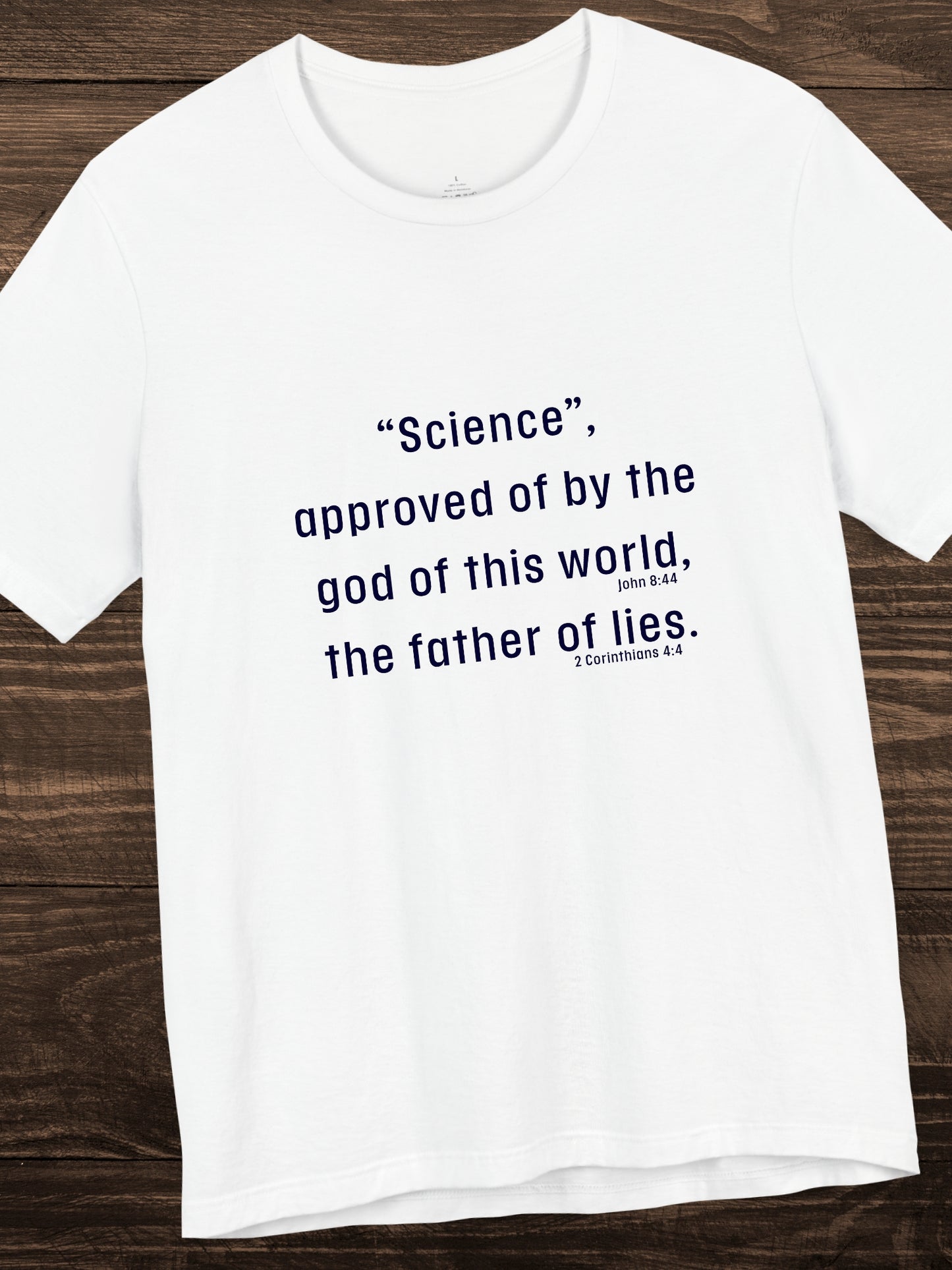 '“Science”, approved of by the god of this world, the father of lies.' Unisex T-Shirt, Christian Apparel, Scientism