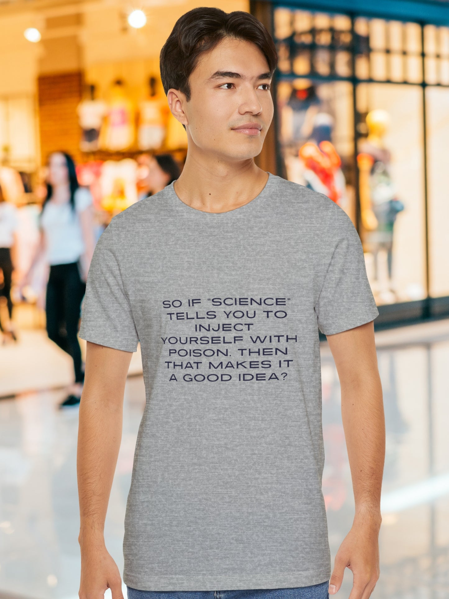'So if “science” tells you to inject yourself with poison, then that makes it a good idea?' Unisex T-Shirt, Anti-Vaccination, Health and Wellness