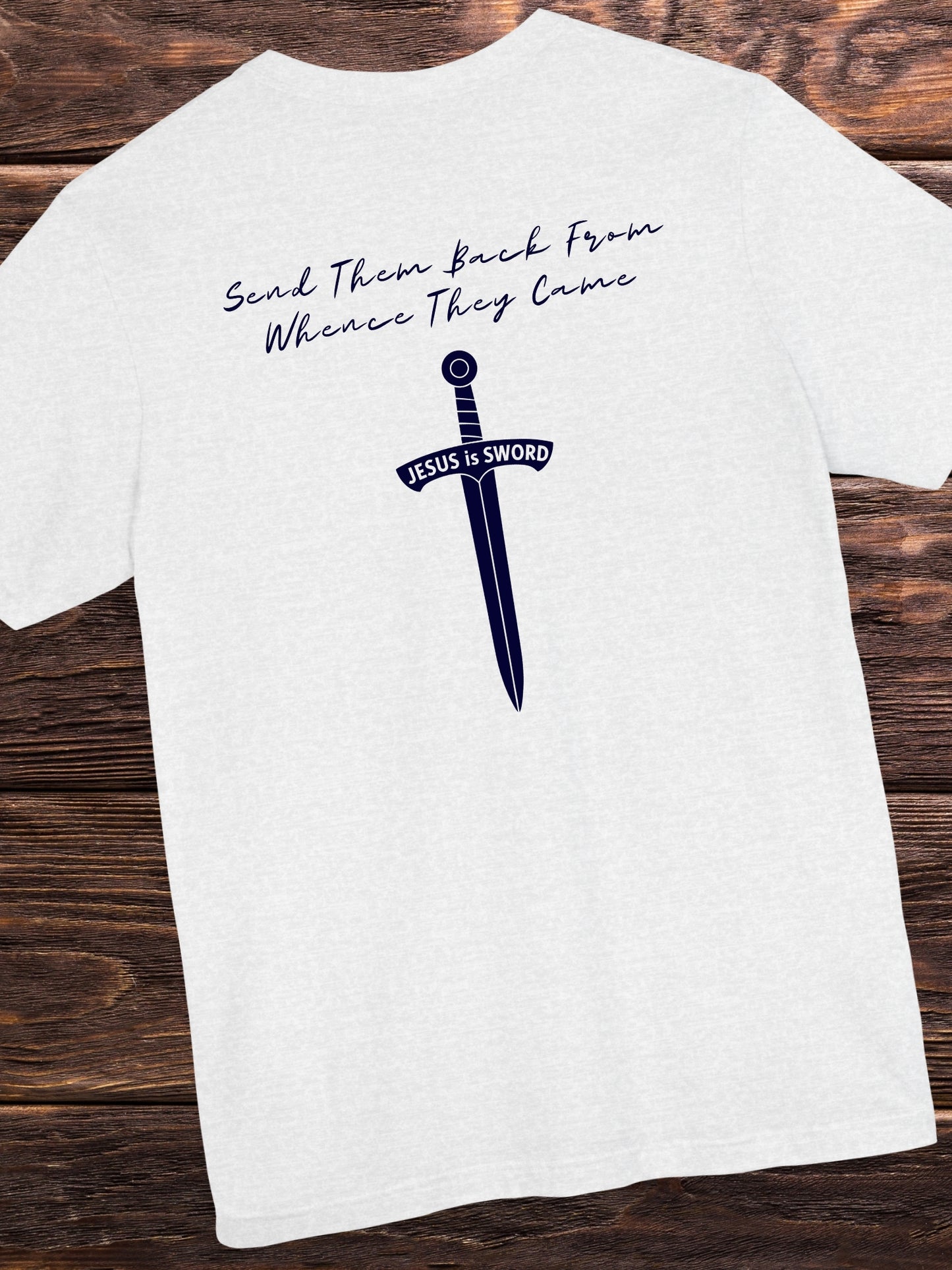 'Send Them Back From Whence They Came, JESUS is SWORD' Sword Graphic Unisex T-Shirt, Christian Apparel, Jesus Tee