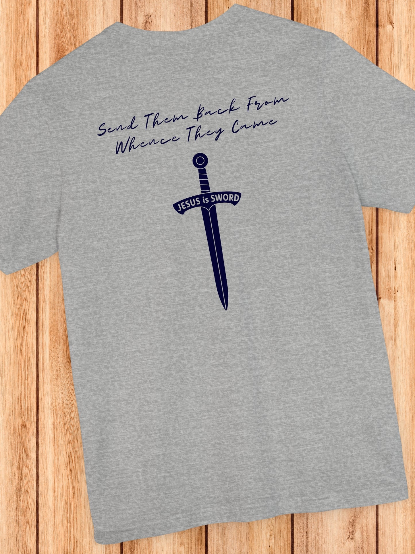 'Send Them Back From Whence They Came, JESUS is SWORD' Sword Graphic Unisex T-Shirt, Christian Apparel, Jesus Tee