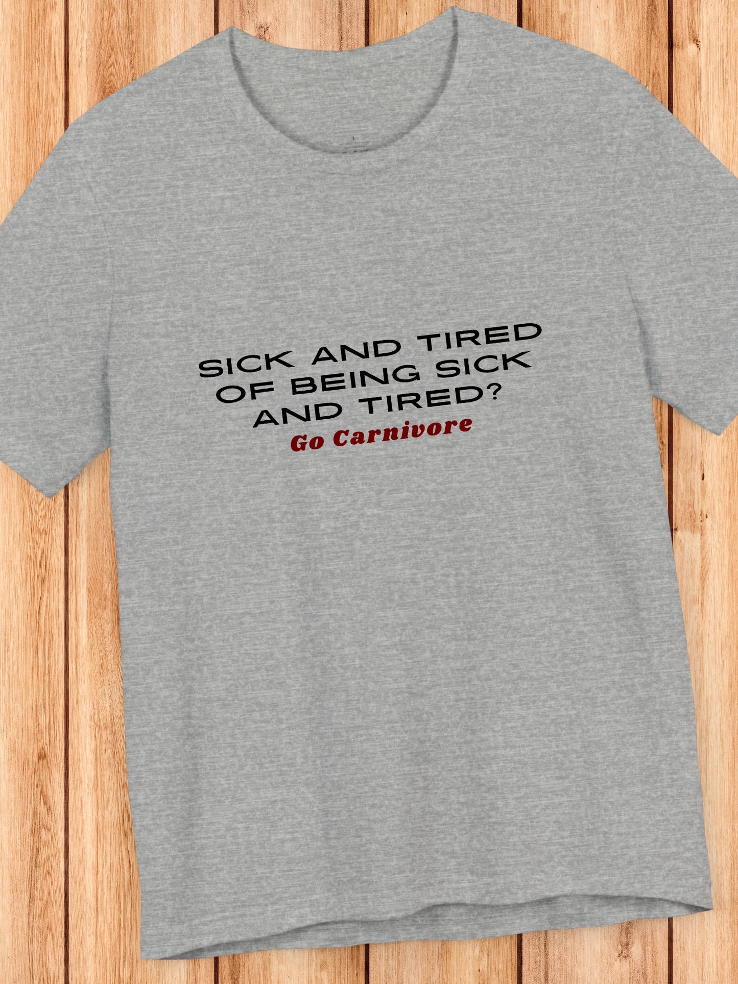 'Sick and tired of being sick and tired? Go Carnivore' Unisex T-Shirt, Carnivore Diet Apparel, Health and Wellness