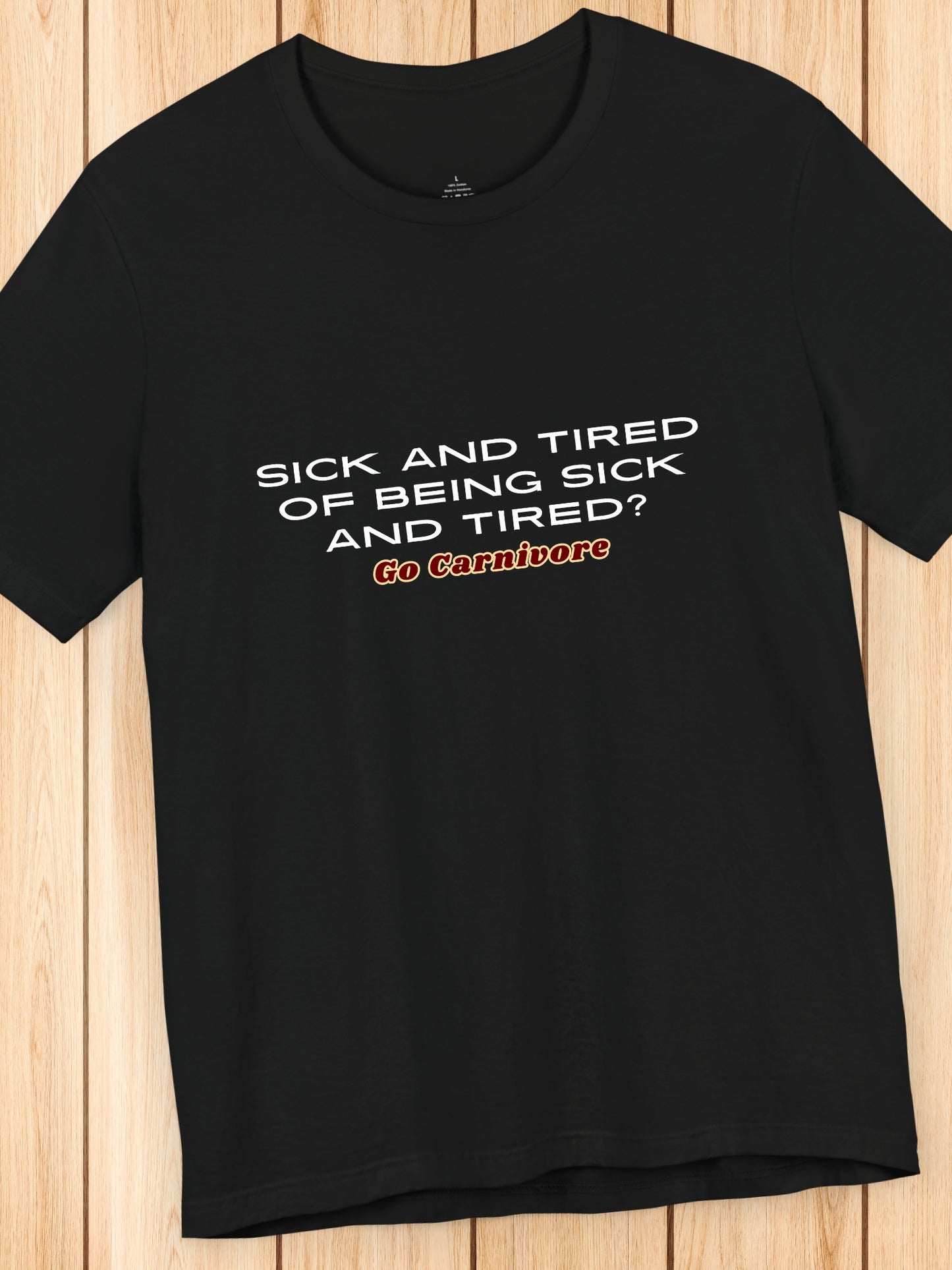 'Sick and tired of being sick and tired? Go Carnivore' Unisex T-Shirt, Carnivore Diet Apparel, Health and Wellness