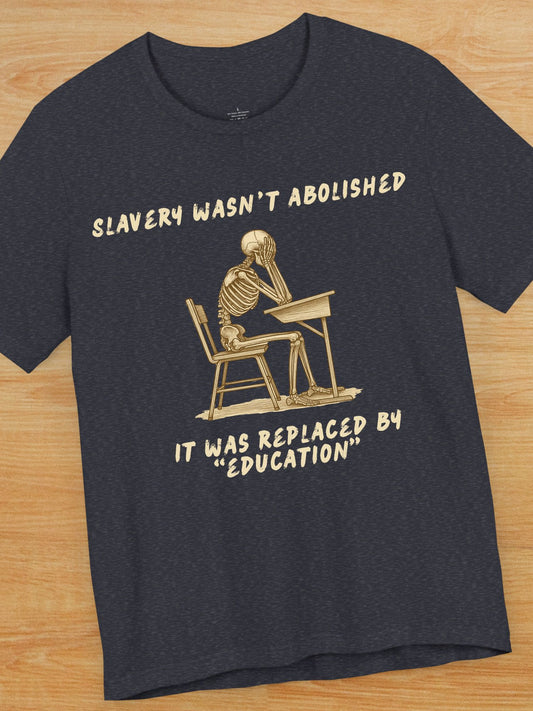 'Slavery Wasn't Abolished' 'It Was Replaced by "Education"' Skeleton Graphic Unisex T-Shirt, Anti-School Apparel